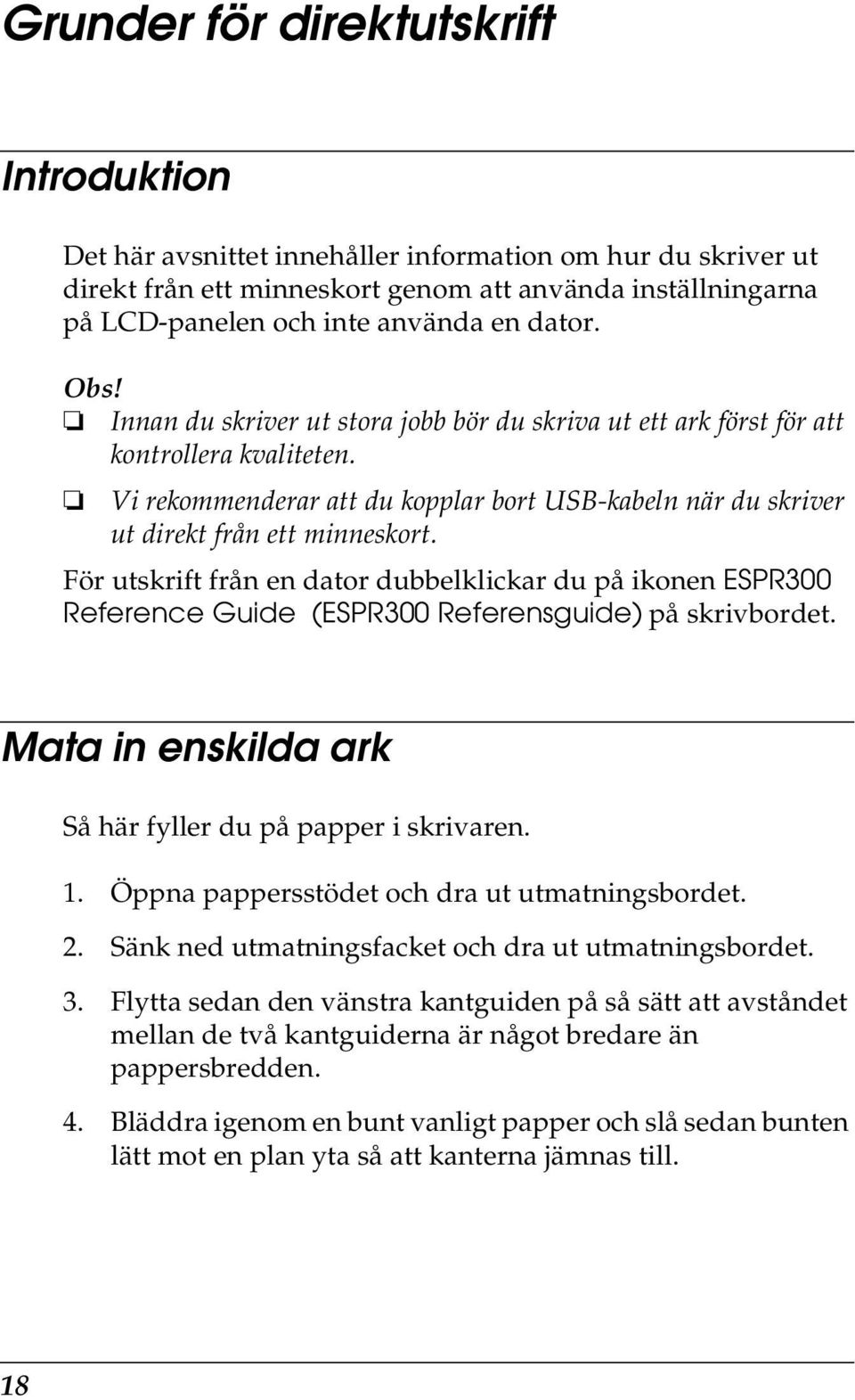 För utskrift från en dator dubbelklickar du på ikonen ESPR300 Reference Guide (ESPR300 Referensguide) på skrivbordet. Mata in enskilda ark Så här fyller du på papper i skrivaren. 1.