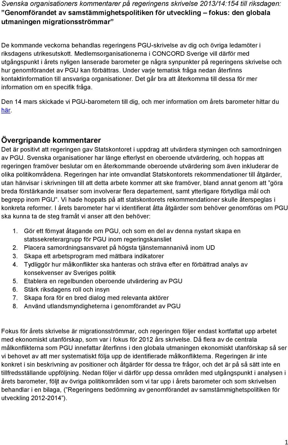 Medlemsrganisatinerna i CONCORD Sverige vill därför med utgångspunkt i årets nyligen lanserade barmeter ge några synpunkter på regeringens skrivelse ch hur genmförandet av PGU kan förbättras.