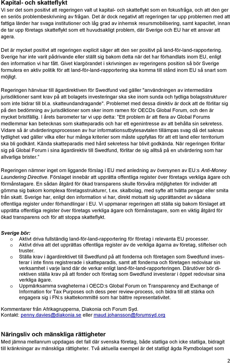 ett huvudsakligt prblem, där Sverige ch EU har ett ansvar att agera. Det är mycket psitivt att regeringen explicit säger att den ser psitivt på land-för-land-rapprtering.