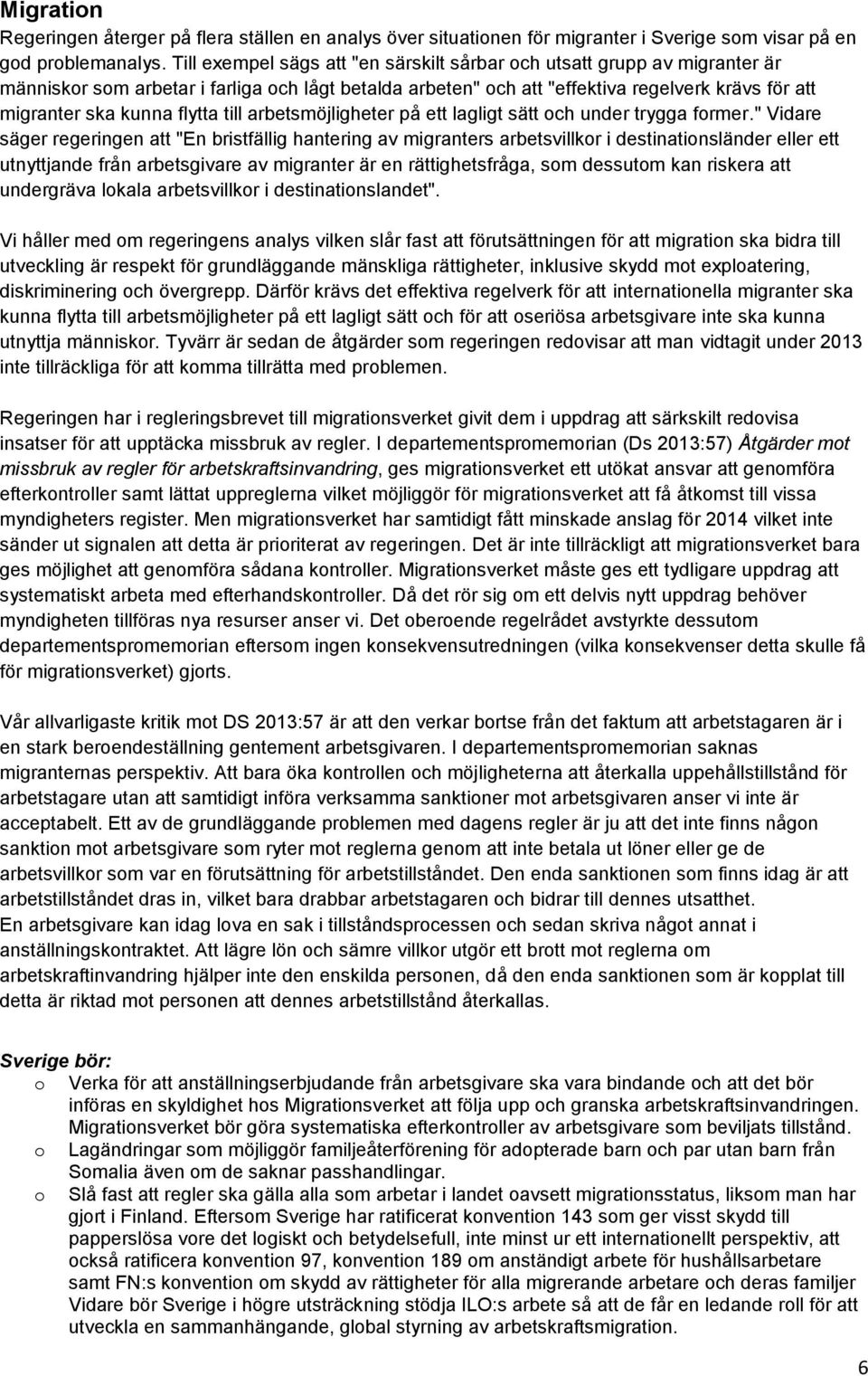 till arbetsmöjligheter på ett lagligt sätt ch under trygga frmer.