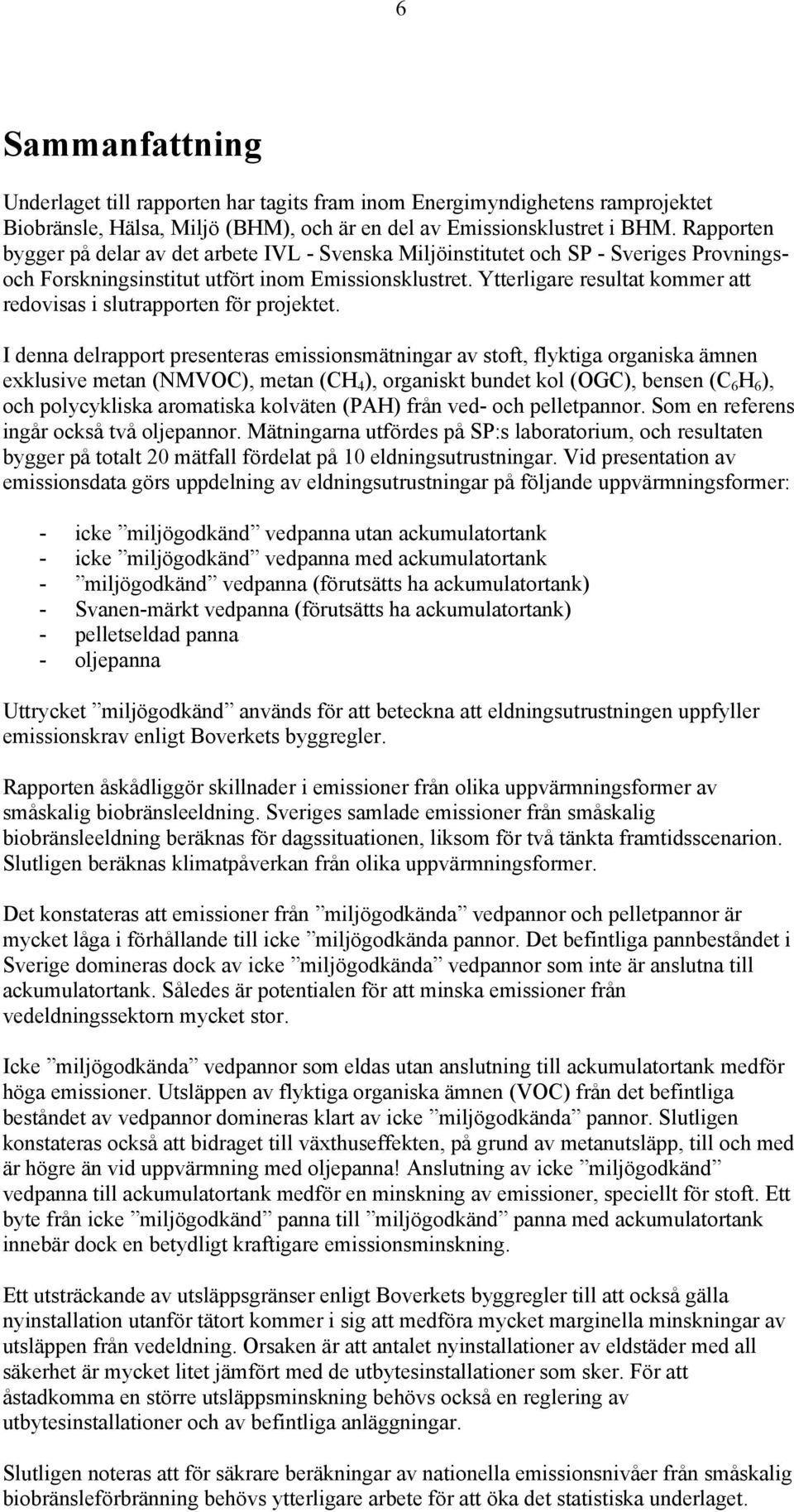 Ytterligare resultat kommer att redovisas i slutrapporten för projektet.