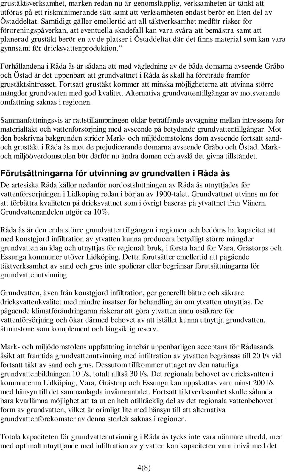 Östaddeltat där det finns material som kan vara gynnsamt för dricksvattenproduktion.