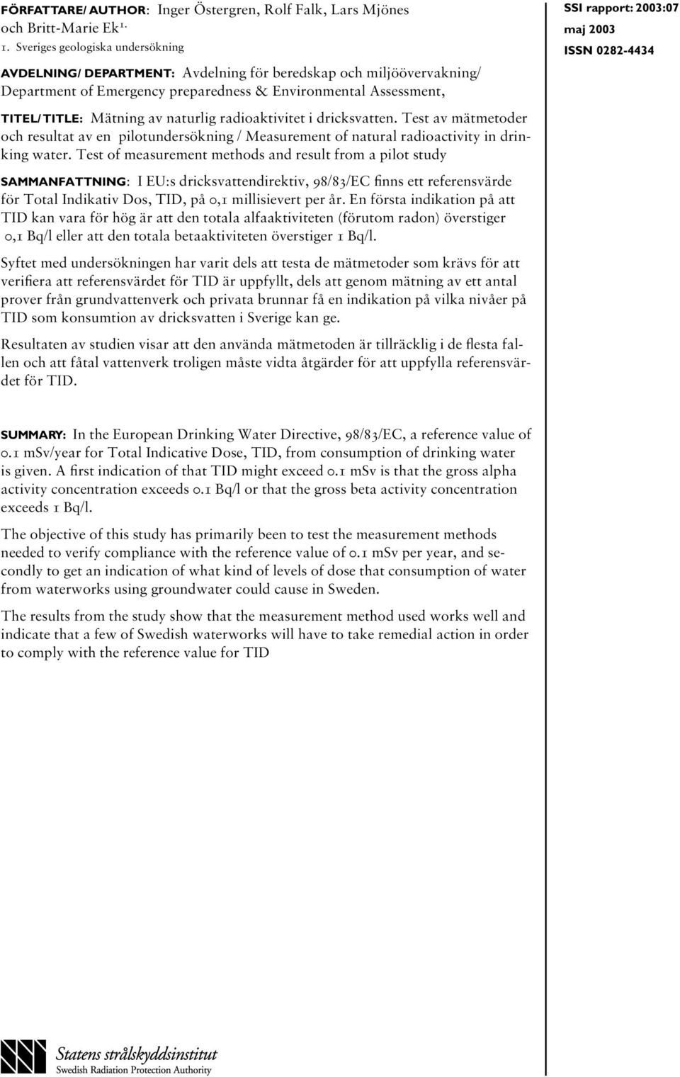 naturlig radioaktivitet i dricksvatten. Test av mätmetoder och resultat av en pilotundersökning / Measurement of natural radioactivity in drinking water.