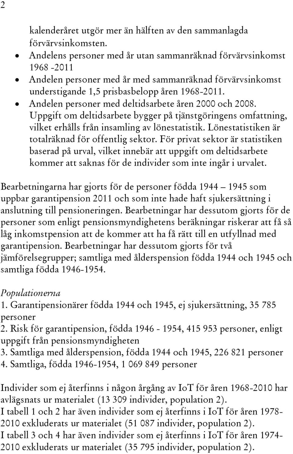 Lönestatistiken är totalräknad för offentlig sektor.