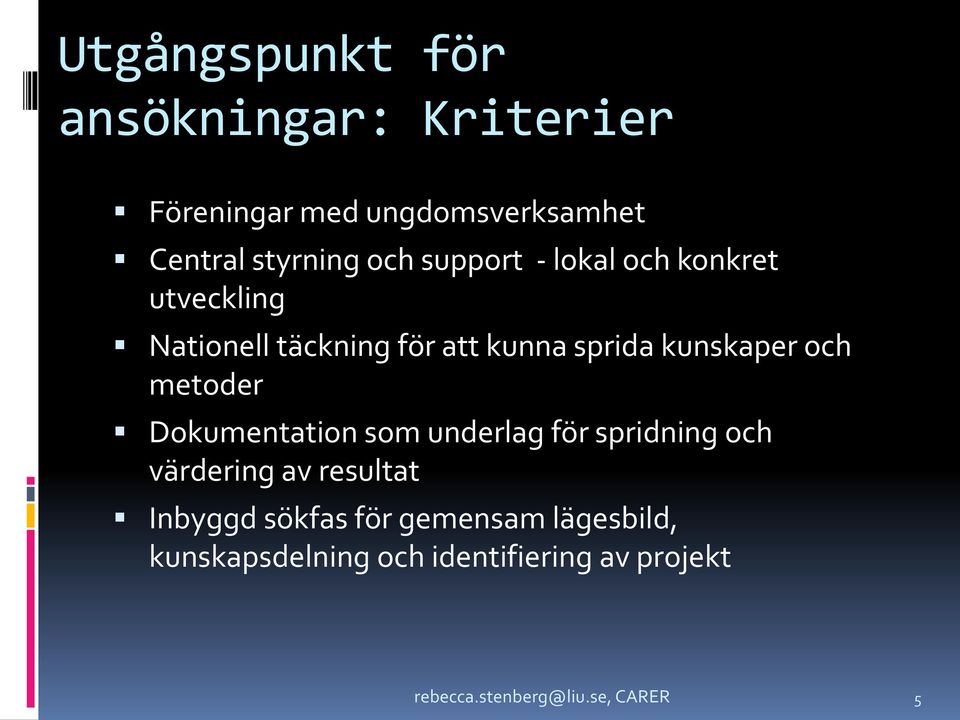 metoder Dokumentation som underlag för spridning och värdering av resultat Inbyggd sökfas för