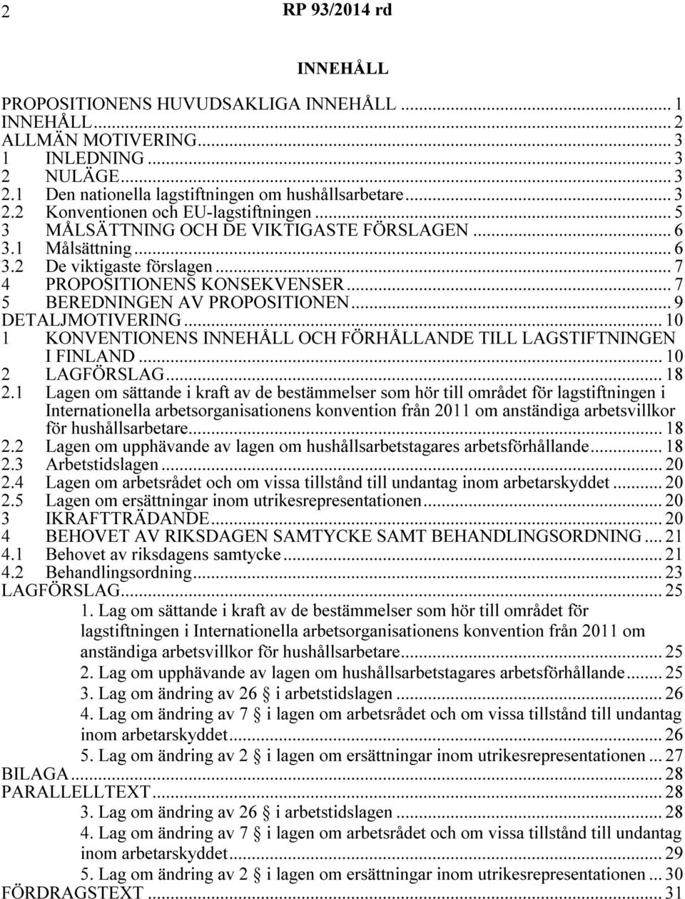 .. 10 1 KONVENTIONENS INNEHÅLL OCH FÖRHÅLLANDE TILL LAGSTIFTNINGEN I FINLAND... 10 2 LAGFÖRSLAG... 18 2.