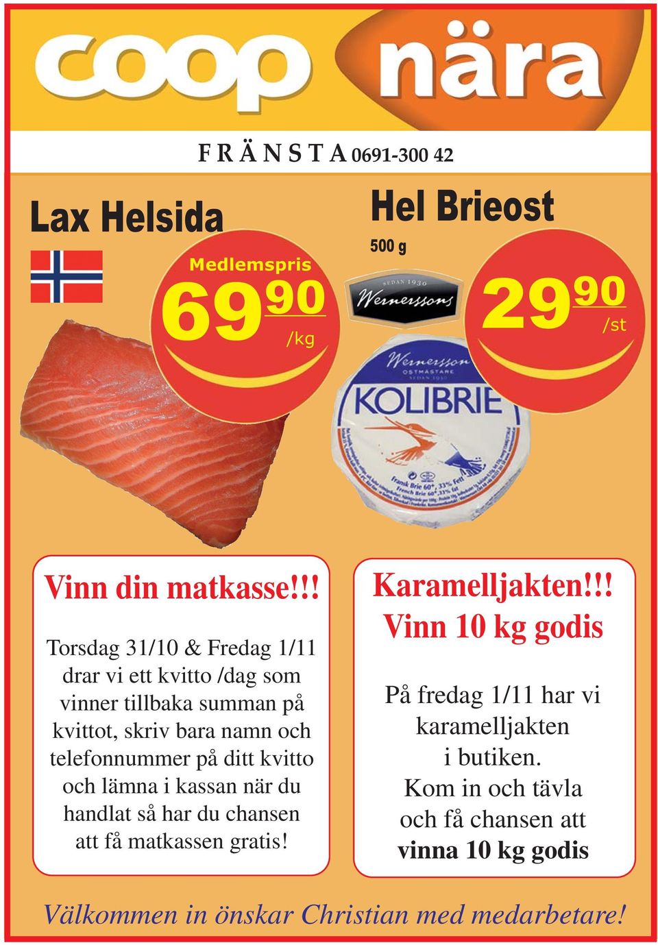 på ditt kvitto och lämna i kassan när du handlat så har du chansen att få matkassen gratis! Karamelljakten!