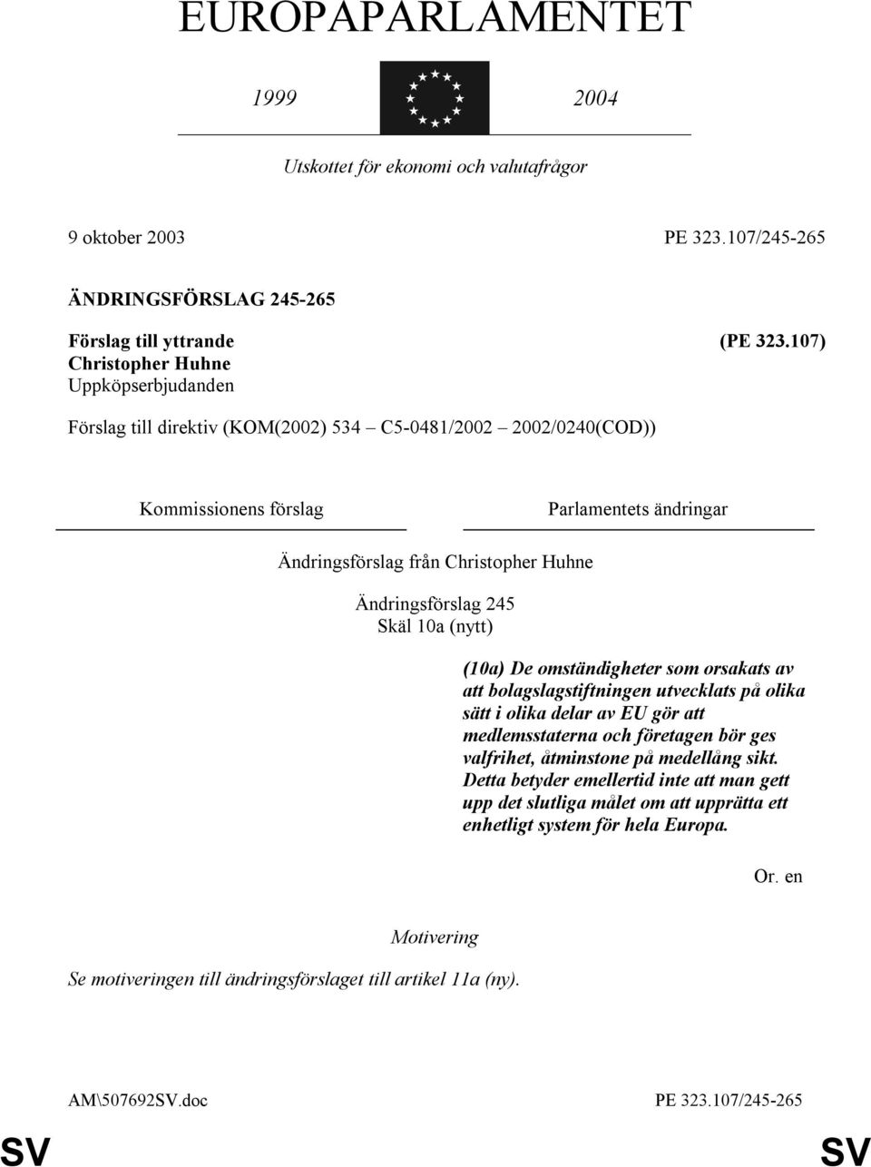 (10a) De omständigheter som orsakats av att bolagslagstiftningen utvecklats på olika sätt i olika delar av EU gör att medlemsstaterna och företagen bör ges valfrihet, åtminstone på