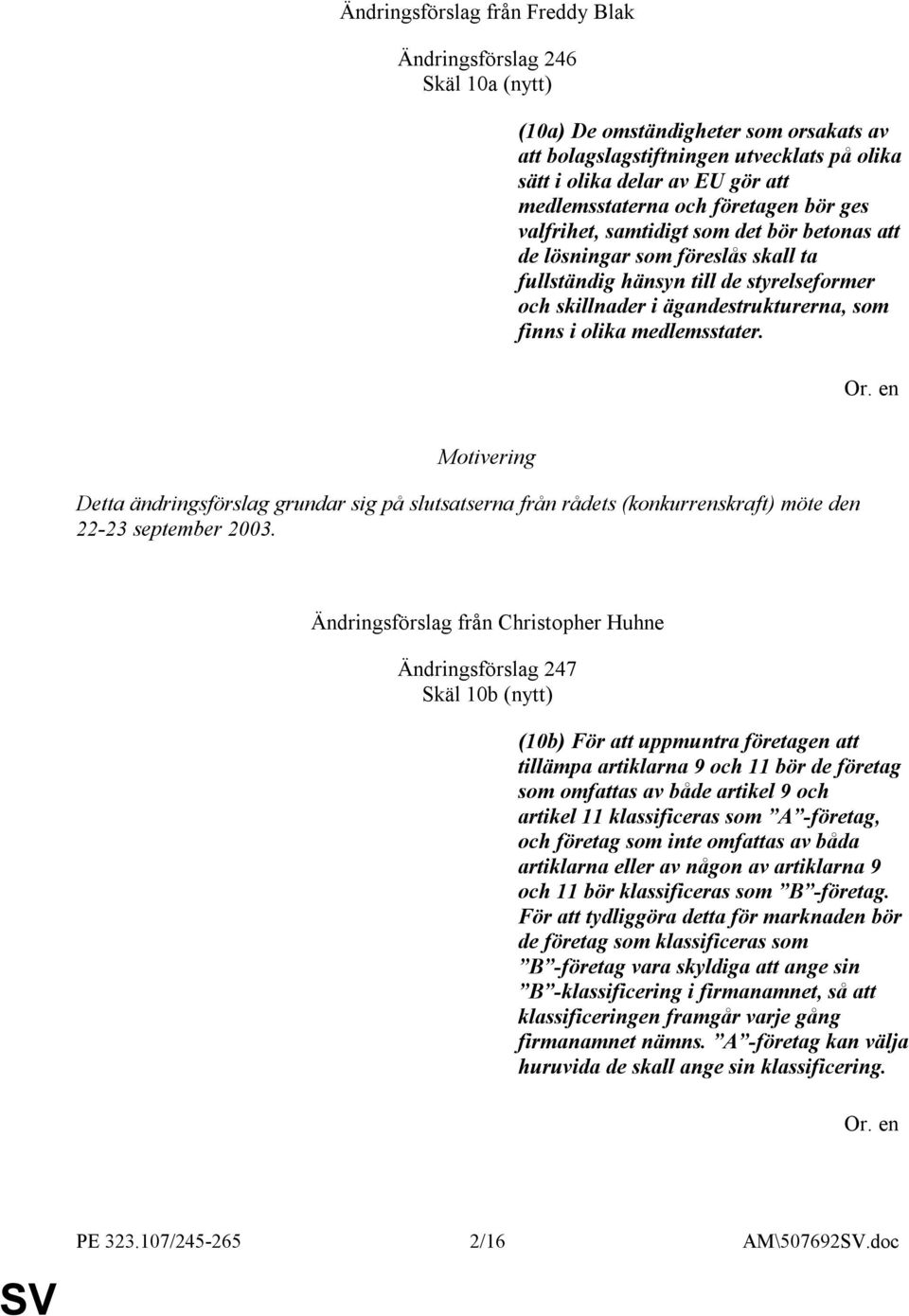 som finns i olika medlemsstater. Detta ändringsförslag grundar sig på slutsatserna från rådets (konkurrenskraft) möte den 22-23 september 2003.