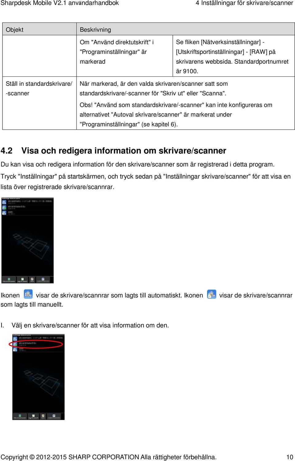 "Använd som standardskrivare/-scanner" kan inte konfigureras om alternativet "Autoval skrivare/scanner" är markerat under "Programinställningar" (se kapitel 6). 4.