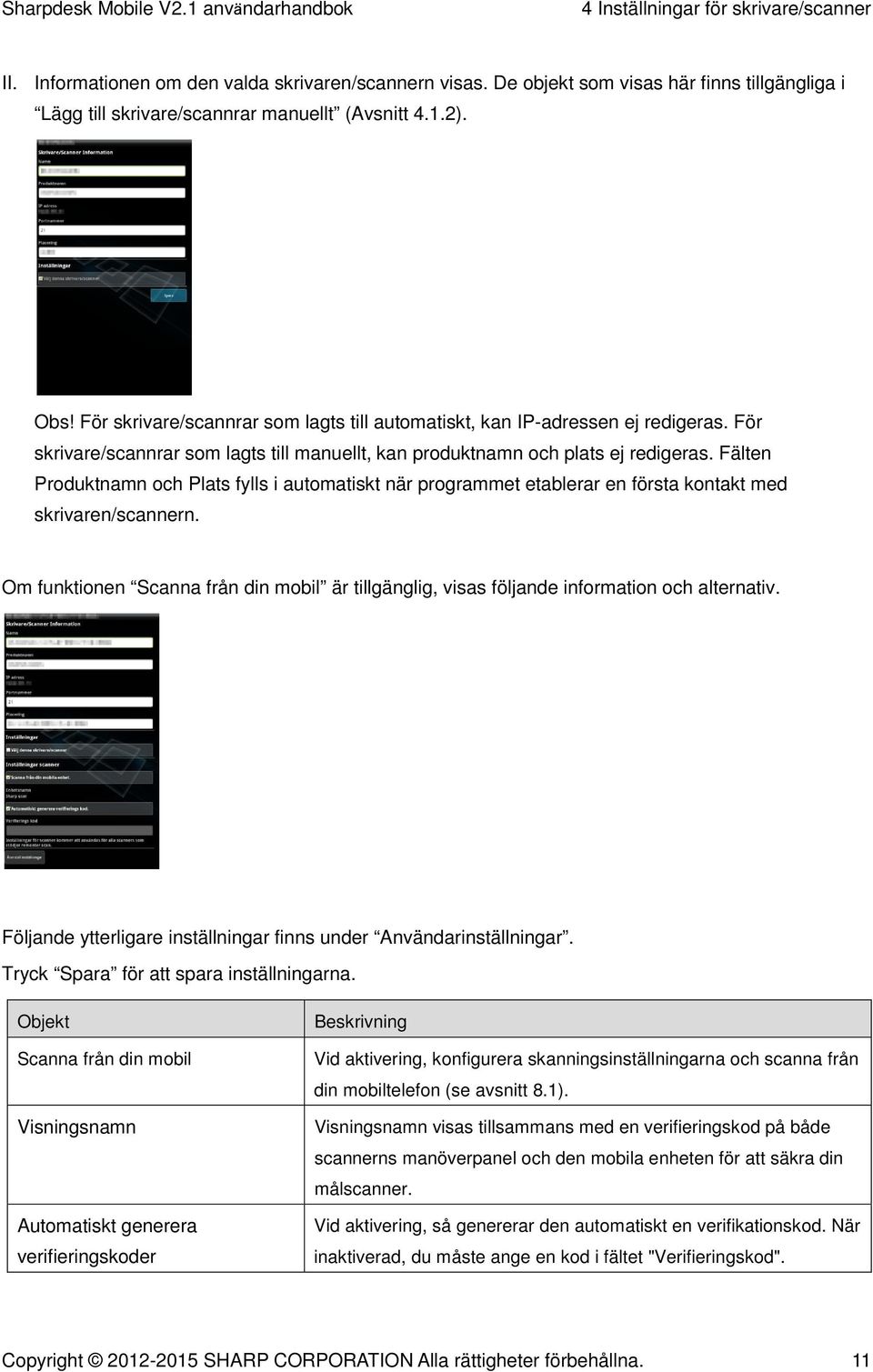 Fälten Produktnamn och Plats fylls i automatiskt när programmet etablerar en första kontakt med skrivaren/scannern.