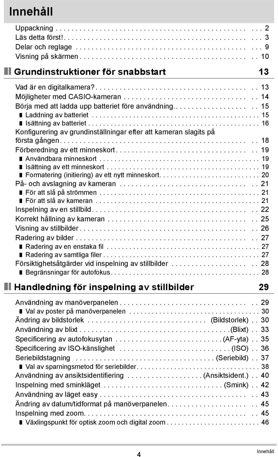 ................................ 14 Börja med att ladda upp batteriet före användning..................... 15 Laddning av batteriet............................................. 15 Isättning av batteriet.