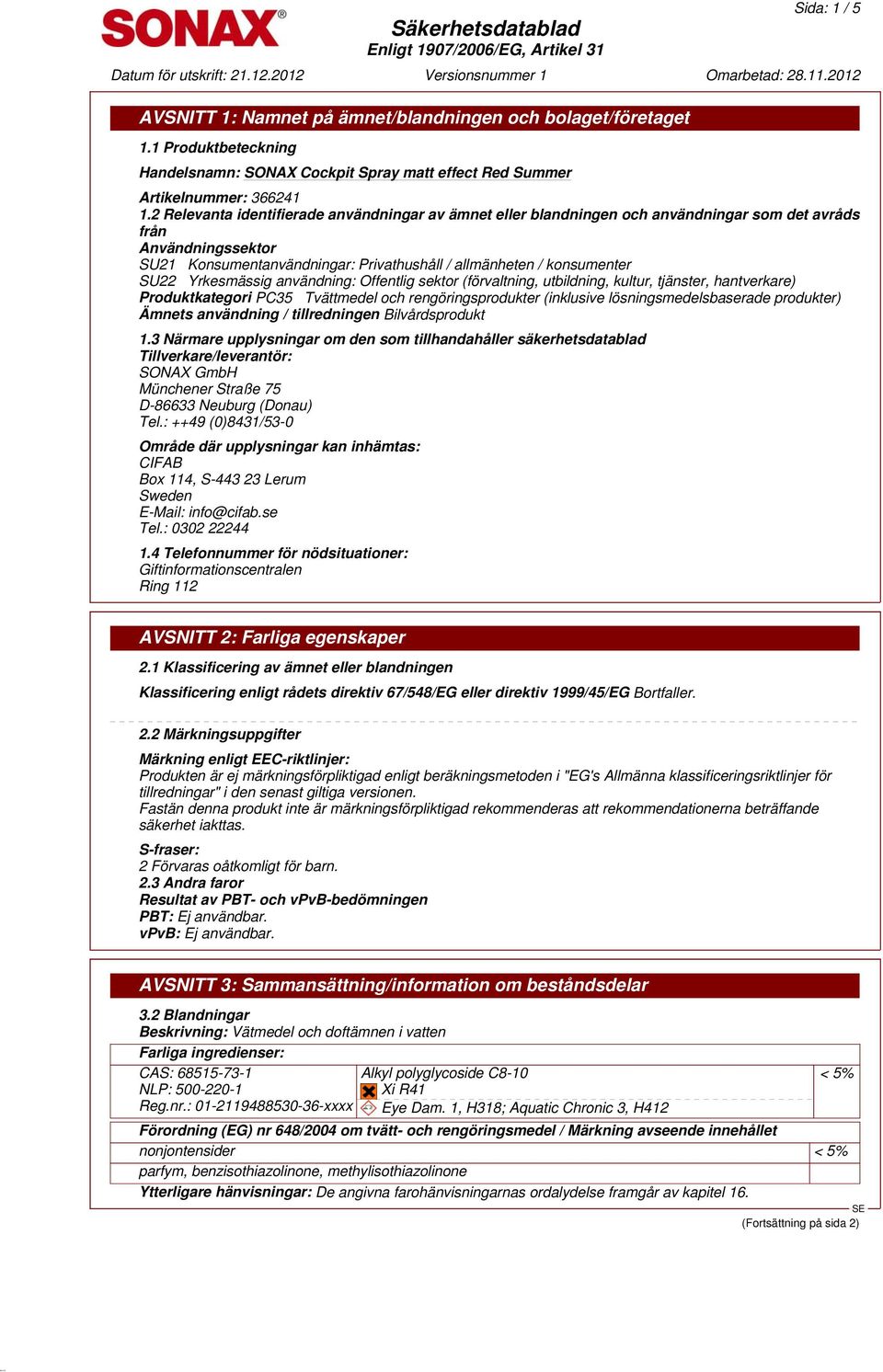 Yrkesmässig användning: Offentlig sektor (förvaltning, utbildning, kultur, tjänster, hantverkare) Produktkategori PC35 Tvättmedel och rengöringsprodukter (inklusive lösningsmedelsbaserade produkter)