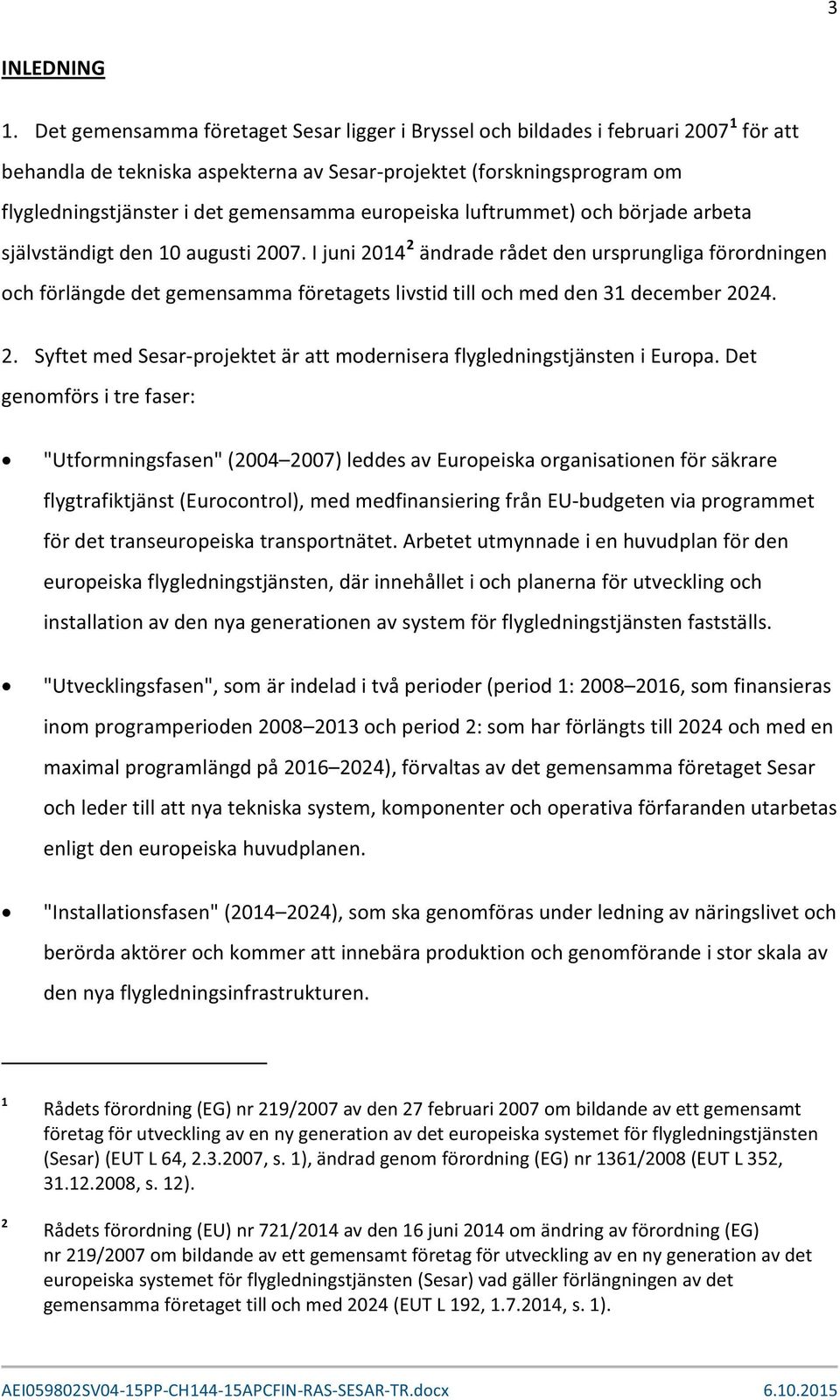 europeiska luftrummet) och började arbeta självständigt den 10 augusti 2007.