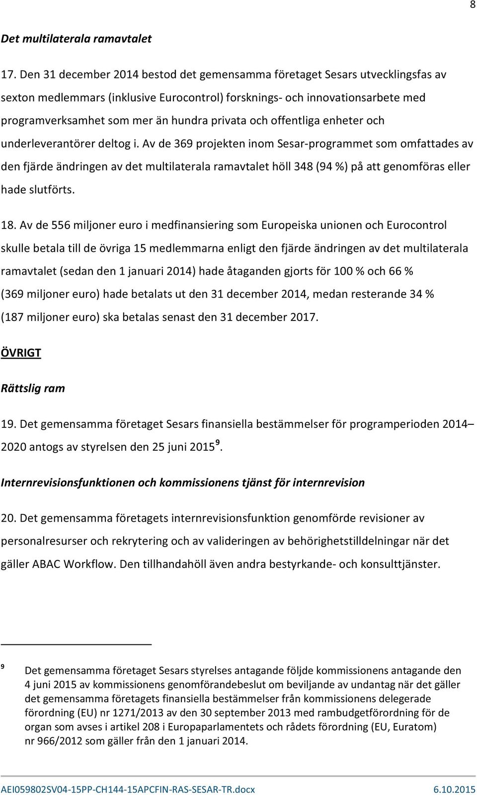 privata och offentliga enheter och underleverantörer deltog i.