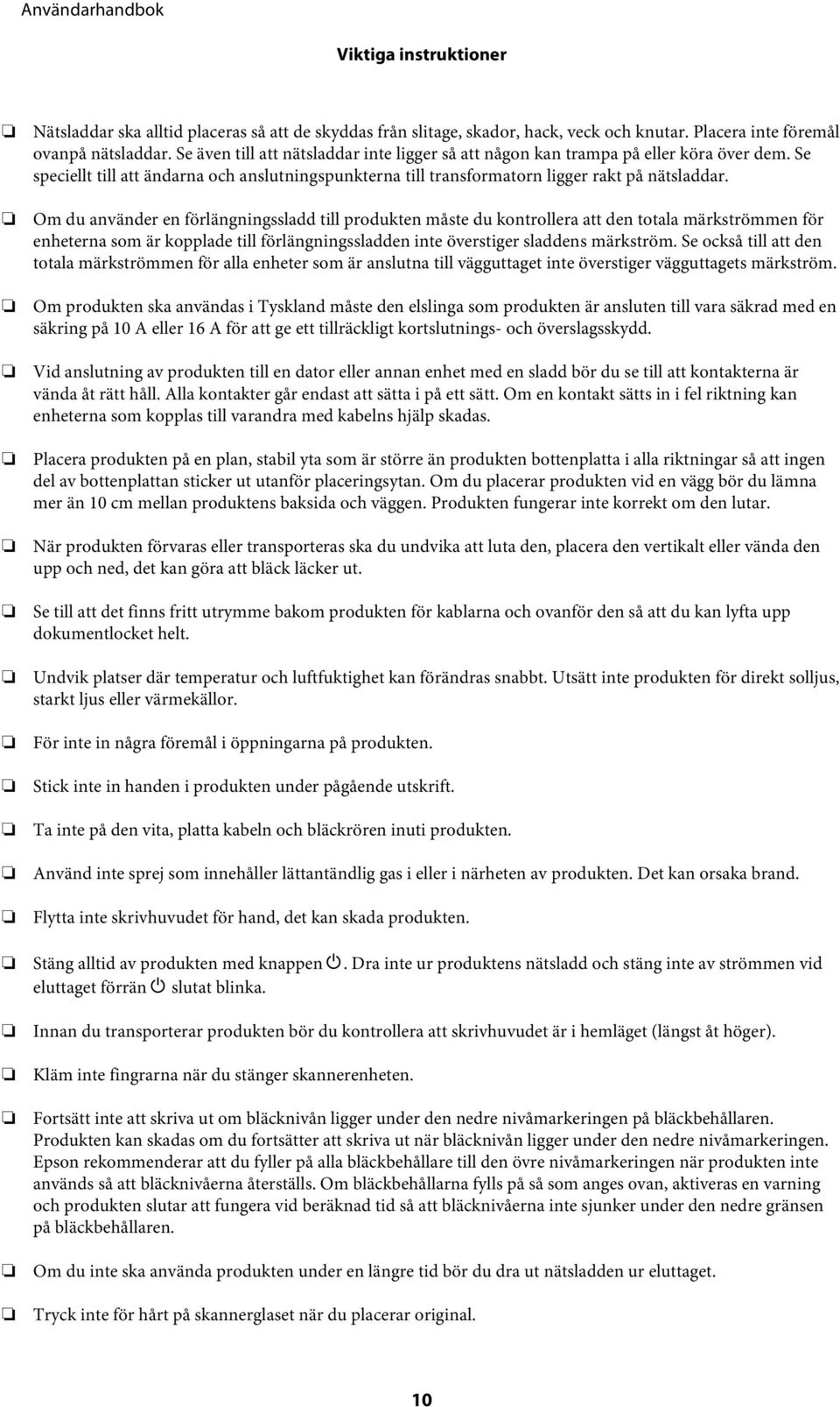 Om du använder en förlängningssladd till produkten måste du kontrollera att den totala märkströmmen för enheterna som är kopplade till förlängningssladden inte överstiger sladdens märkström.