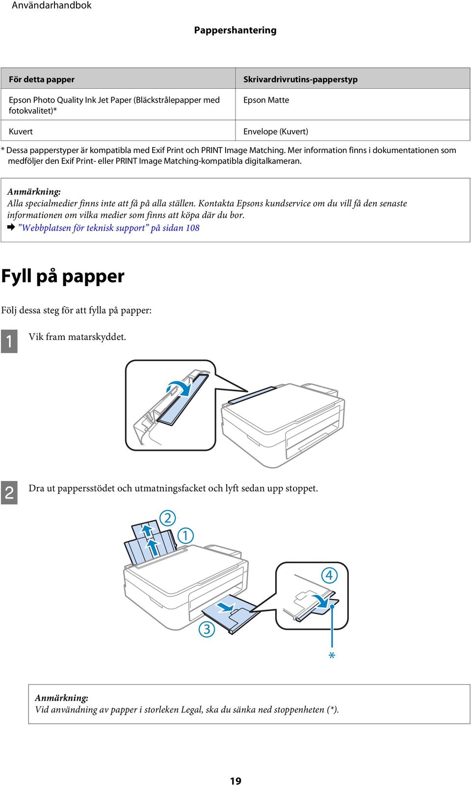 Alla specialmedier finns inte att få på alla ställen. Kontakta Epsons kundservice om du vill få den senaste informationen om vilka medier som finns att köpa där du bor.