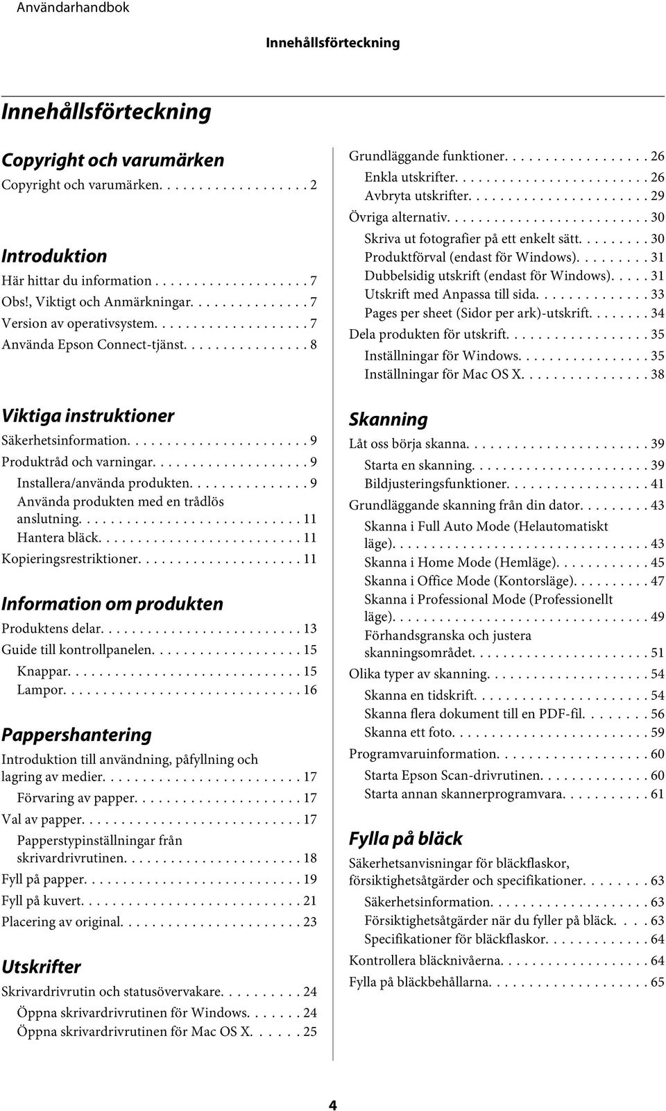 .. 9 Använda produkten med en trådlös anslutning... 11 Hantera bläck... 11 Kopieringsrestriktioner... 11 Information om produkten Produktens delar... 13 Guide till kontrollpanelen... 15 Knappar.