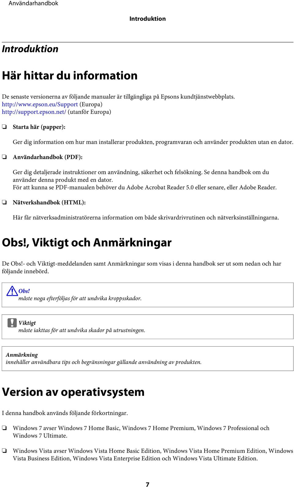 Användarhandbok (PDF): Ger dig detaljerade instruktioner om användning, säkerhet och felsökning. Se denna handbok om du använder denna produkt med en dator.