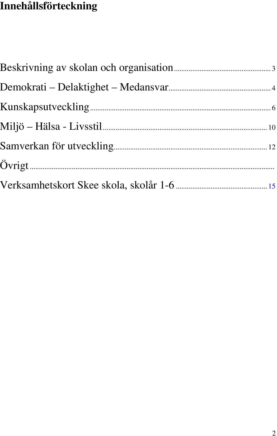 .. 6 Miljö Hälsa - Livsstil... 10 Samverkan för utveckling.