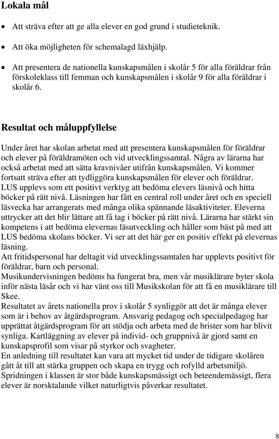 Resultat och måluppfyllelse Under året har skolan arbetat med att presentera kunskapsmålen för föräldrar och elever på föräldramöten och vid utvecklingssamtal.