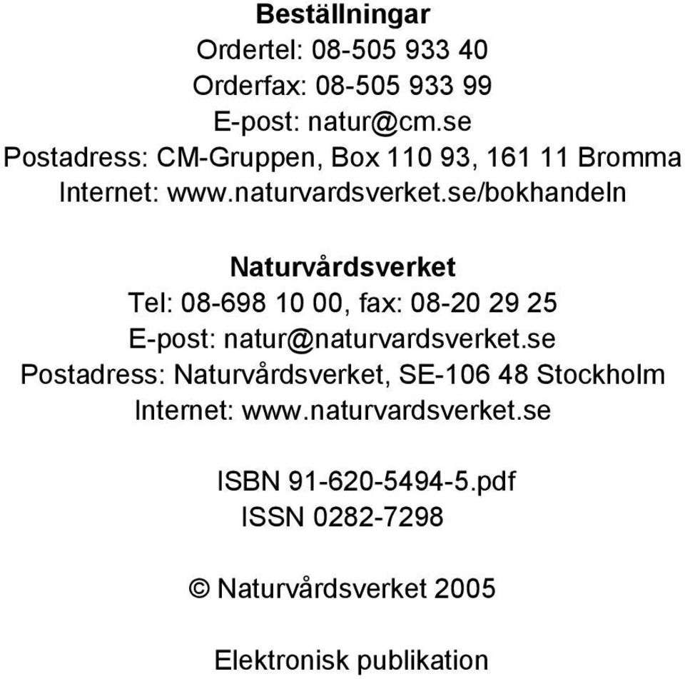 se/bokhandeln Naturvårdsverket Tel: 08-698 10 00, fax: 08-20 29 25 E-post: natur@naturvardsverket.