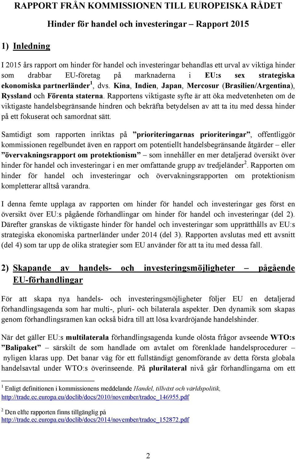 Rapportens viktigaste syfte är att öka medvetenheten om de viktigaste handelsbegränsande hindren och bekräfta betydelsen av att ta itu med dessa hinder på ett fokuserat och samordnat sätt.