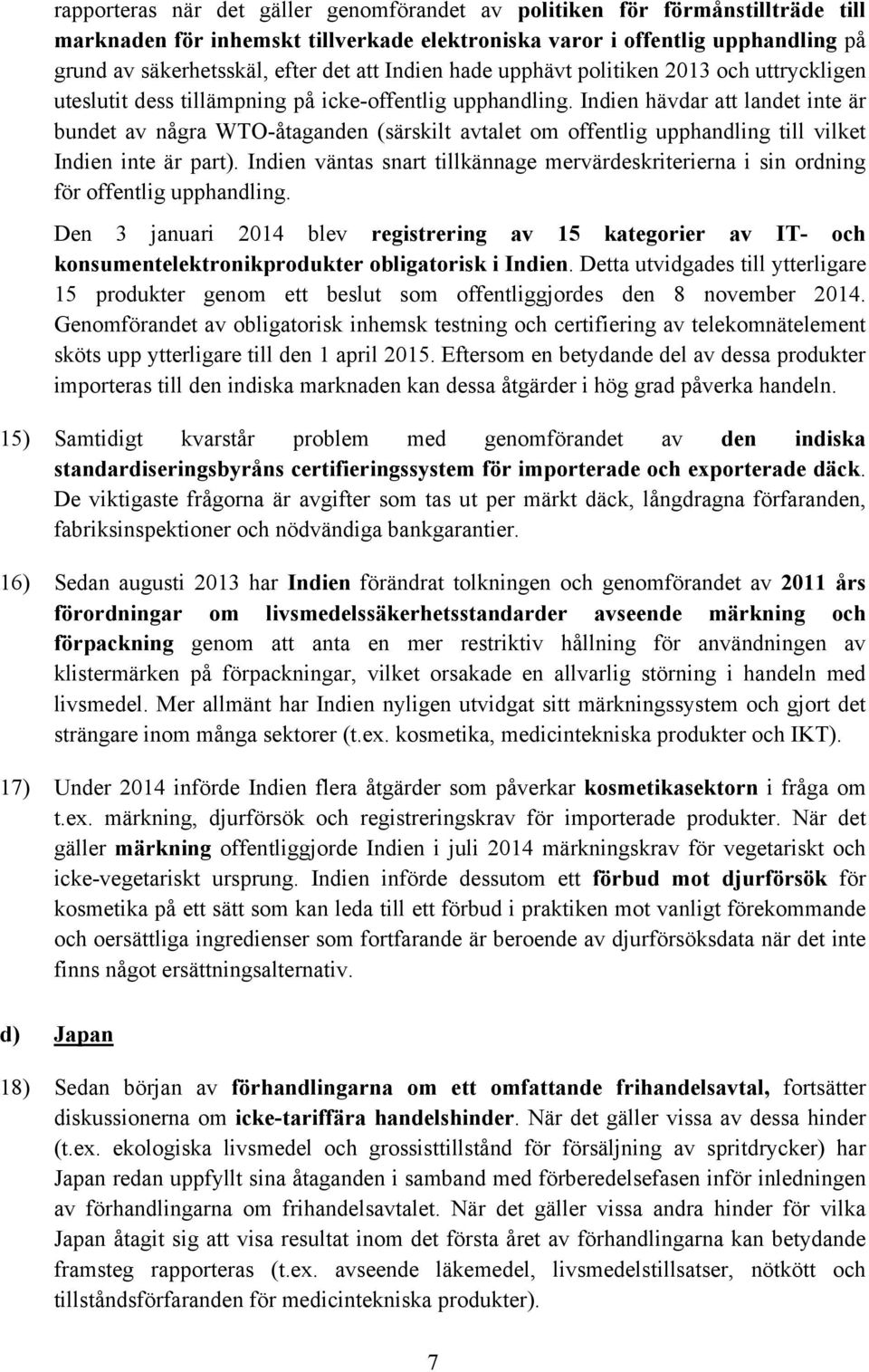 Indien hävdar att landet inte är bundet av några WTO-åtaganden (särskilt avtalet om offentlig upphandling till vilket Indien inte är part).