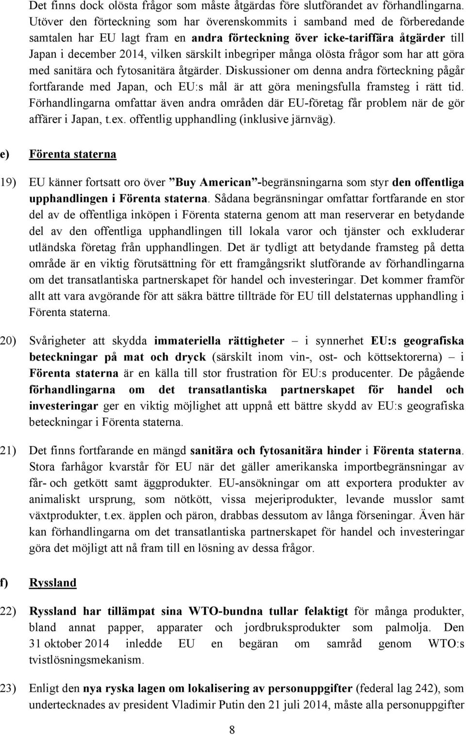 inbegriper många olösta frågor som har att göra med sanitära och fytosanitära åtgärder.