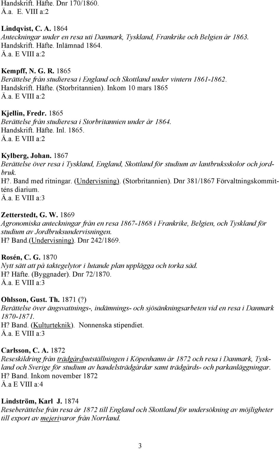 1865 Berättelse från studieresa i Storbritannien under år 1864. Handskrift. Häfte. Inl. 1865. Kylberg, Johan.