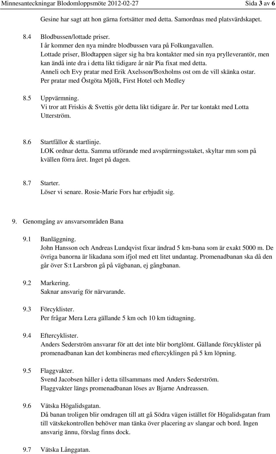 Lottade priser, Blodtappen säger sig ha bra kontakter med sin nya prylleverantör, men kan ändå inte dra i detta likt tidigare år när Pia fixat med detta.