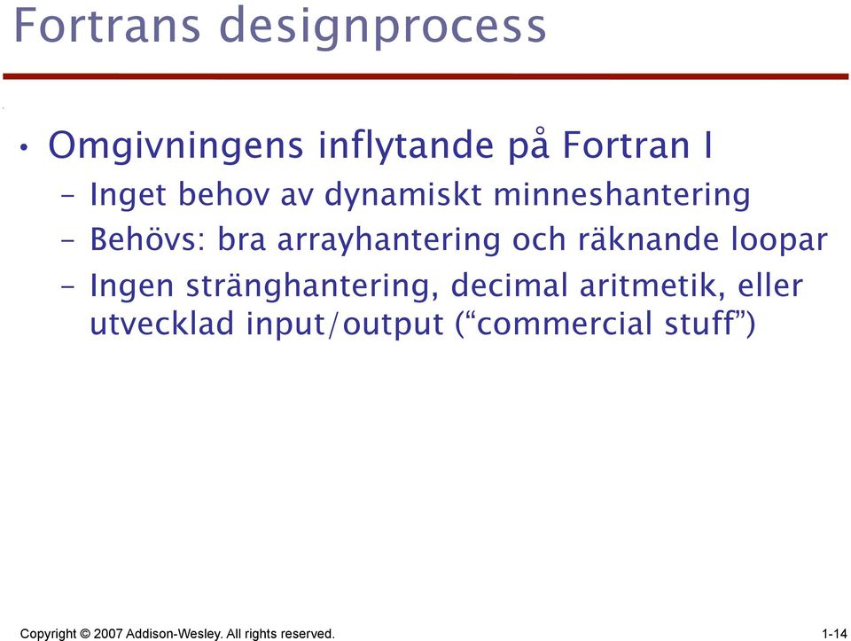 loopar Ingen stränghantering, decimal aritmetik, eller utvecklad