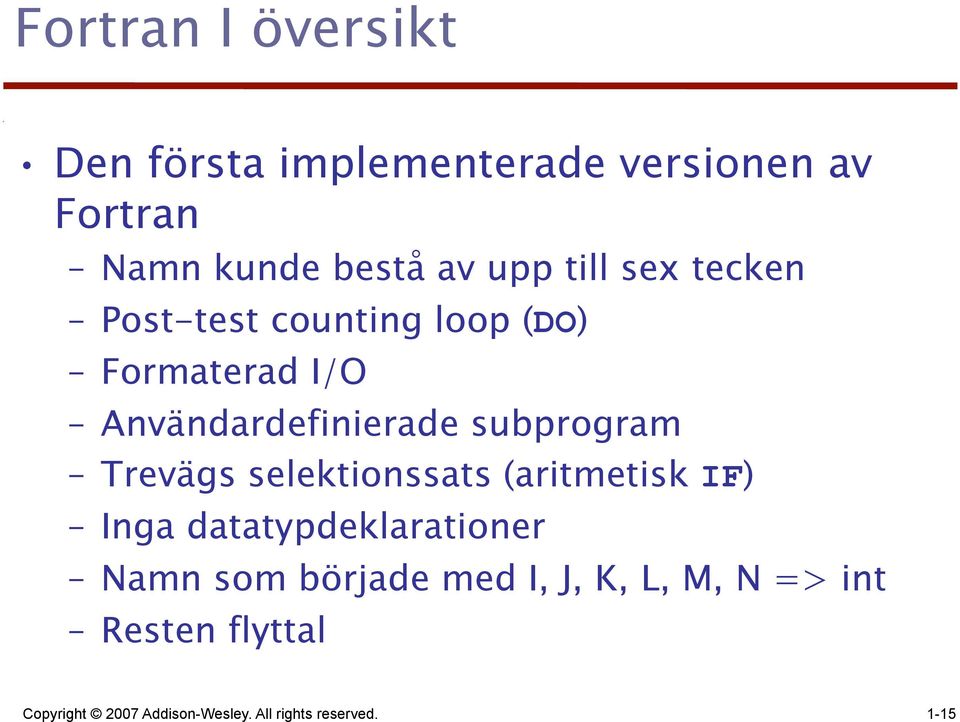 Trevägs selektionssats (aritmetisk IF) Inga datatypdeklarationer Namn som började med I,