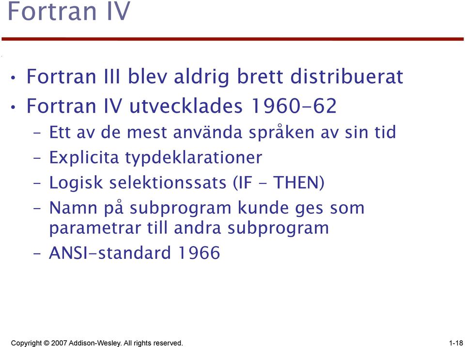 Logisk selektionssats (IF - THEN) Namn på subprogram kunde ges som parametrar till