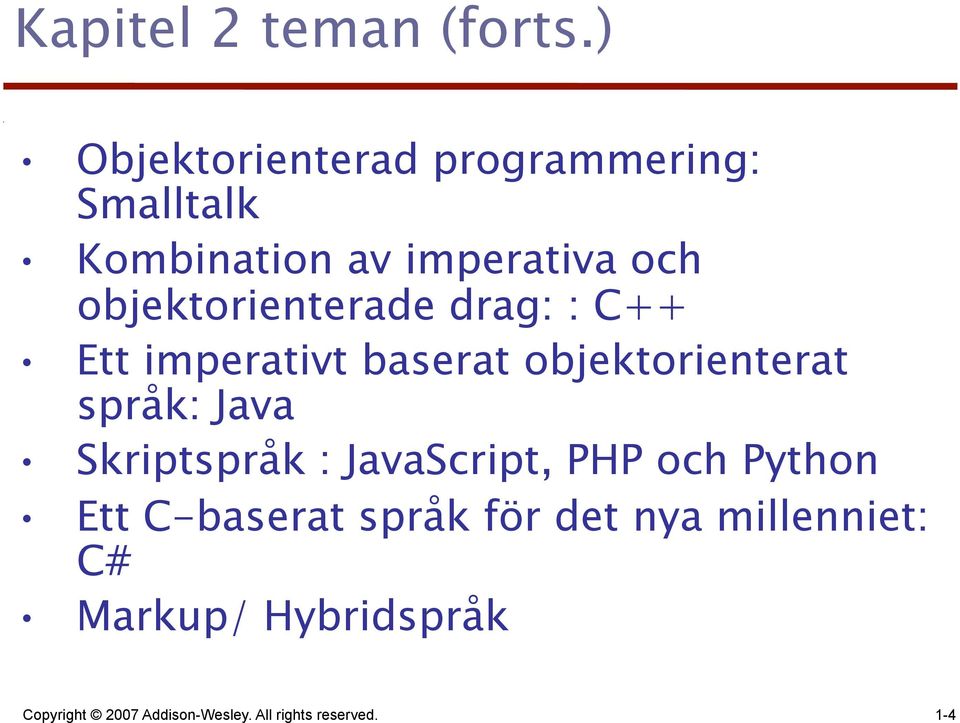 objektorienterade drag: : C++ Ett imperativt baserat objektorienterat språk: Java