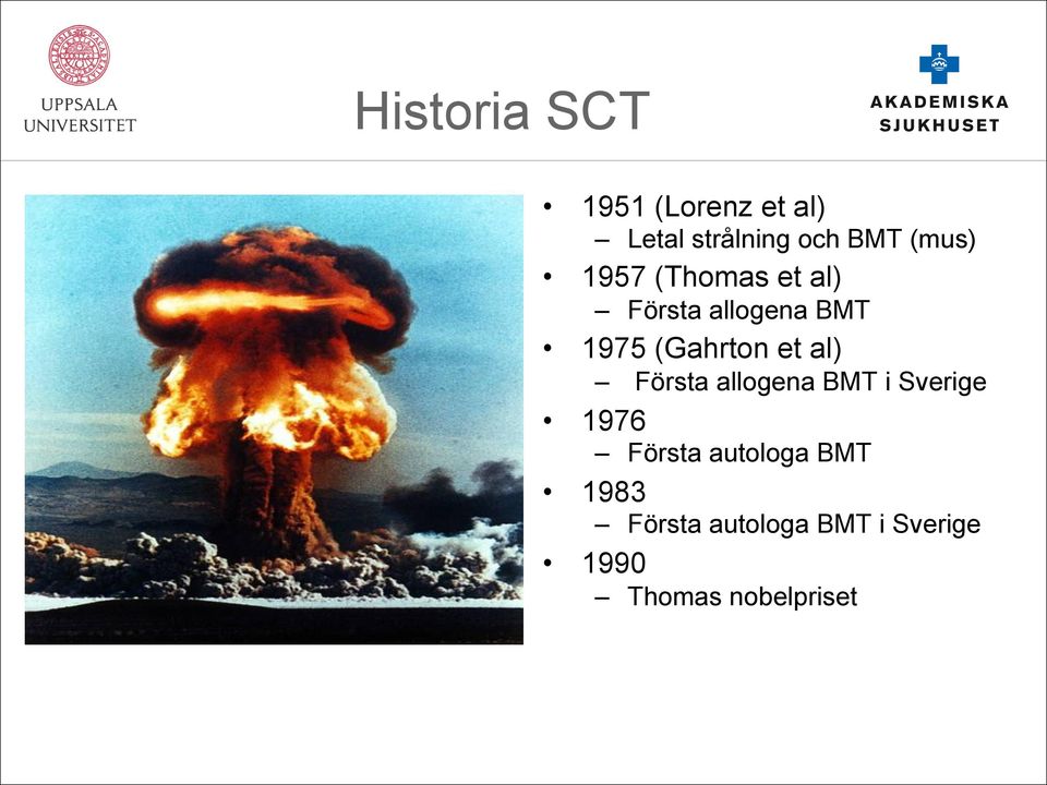 et al) Första allogena BMT i Sverige 1976 Första autologa