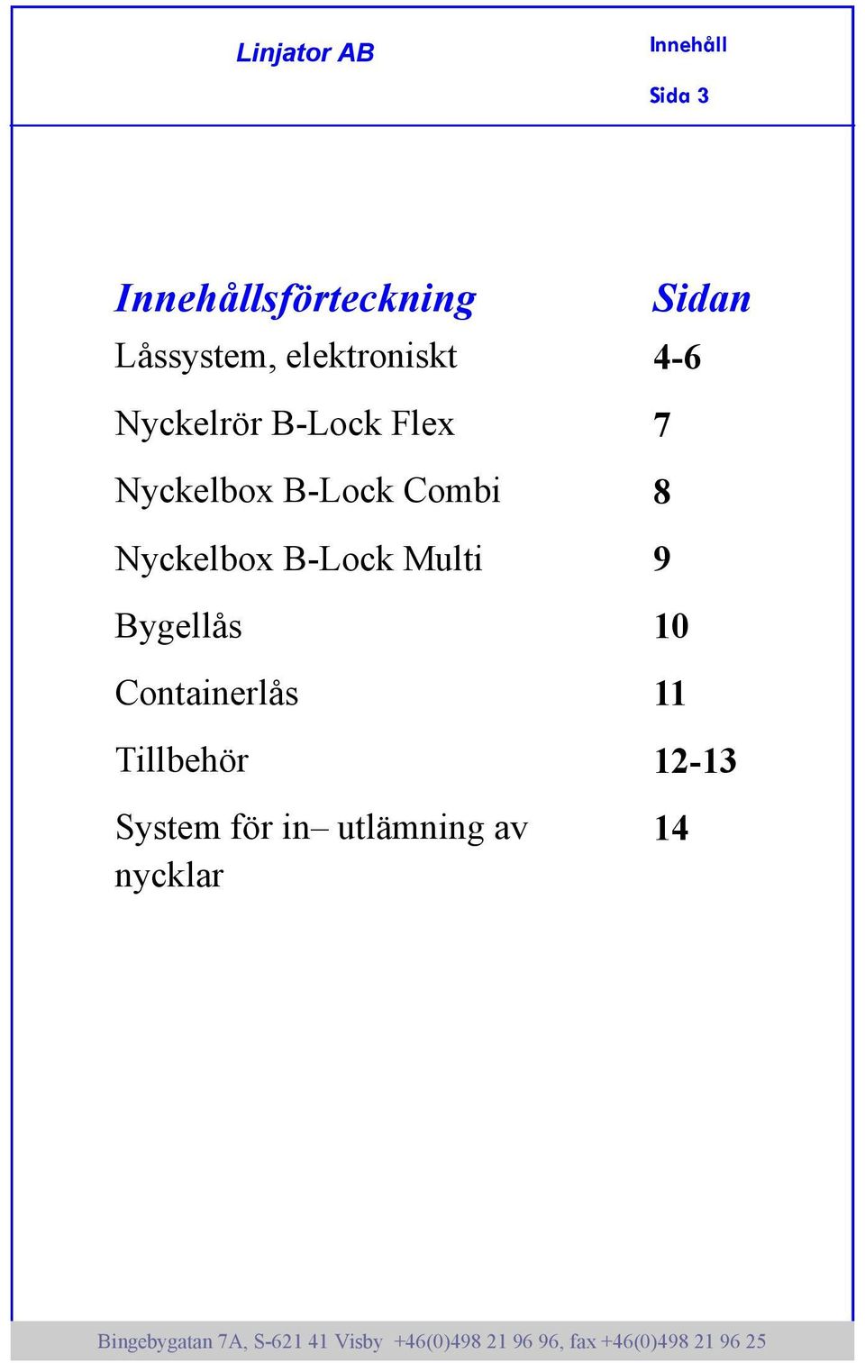 Nyckelbox B-Lock Combi 8 Nyckelbox B-Lock Multi 9 Bygellås