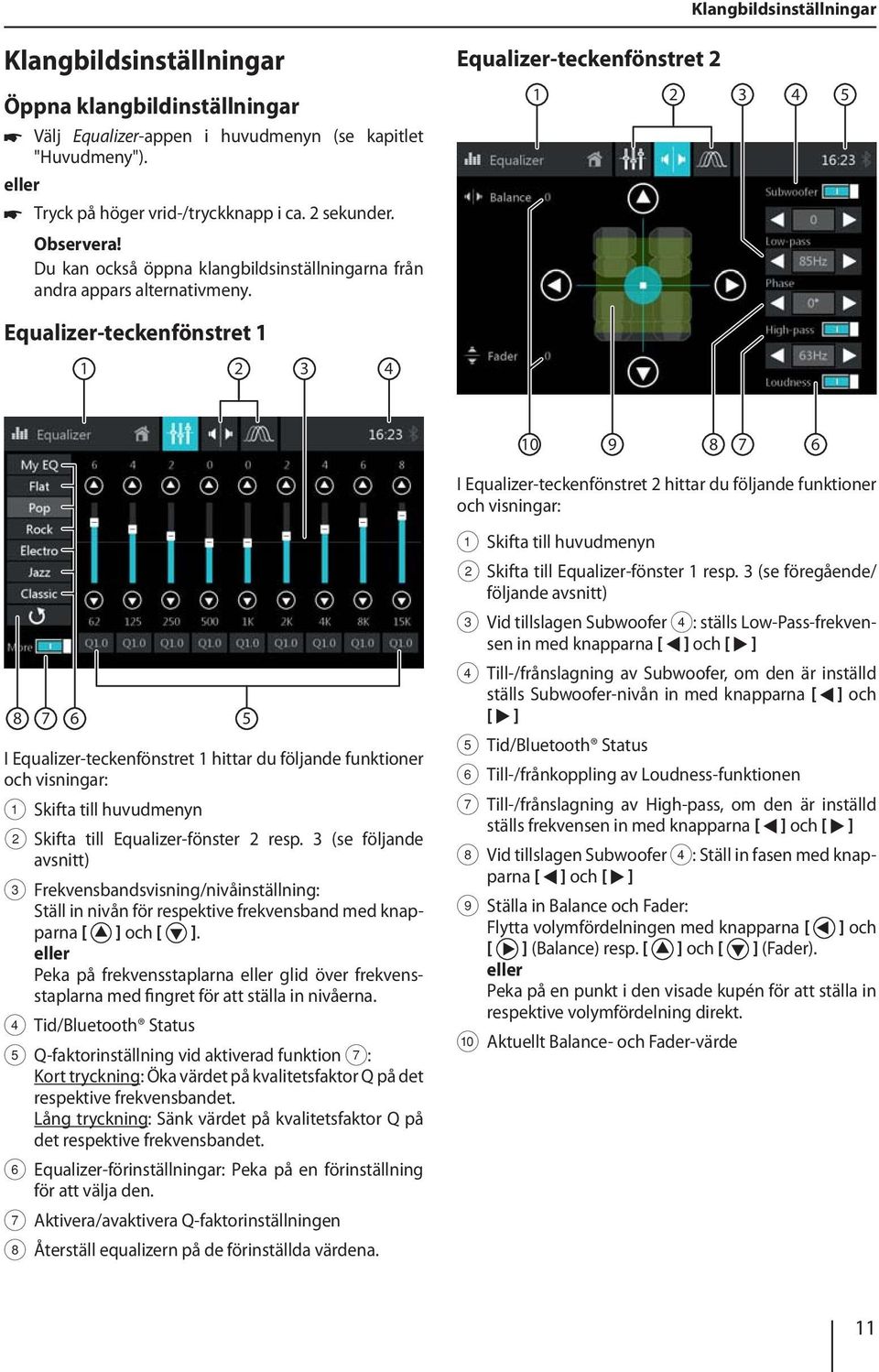 Equalizer-teckenfönstret 2 1 2 3 4 5 Equalizer-teckenfönstret 1 1 2 3 4 10 9 8 7 6 I Equalizer-teckenfönstret 2 hittar du följande funktioner och visningar: 8 7 6 I Equalizer-teckenfönstret 1 hittar