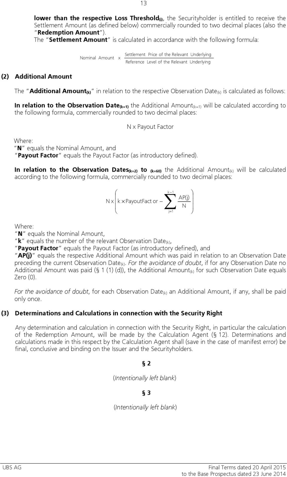 The Settlement Amount is calculated in accordance with the following formula: Nominal Amount x Settlement Price of the Relevant Reference Level of the Relevant Underlying Underlying (2) Additional