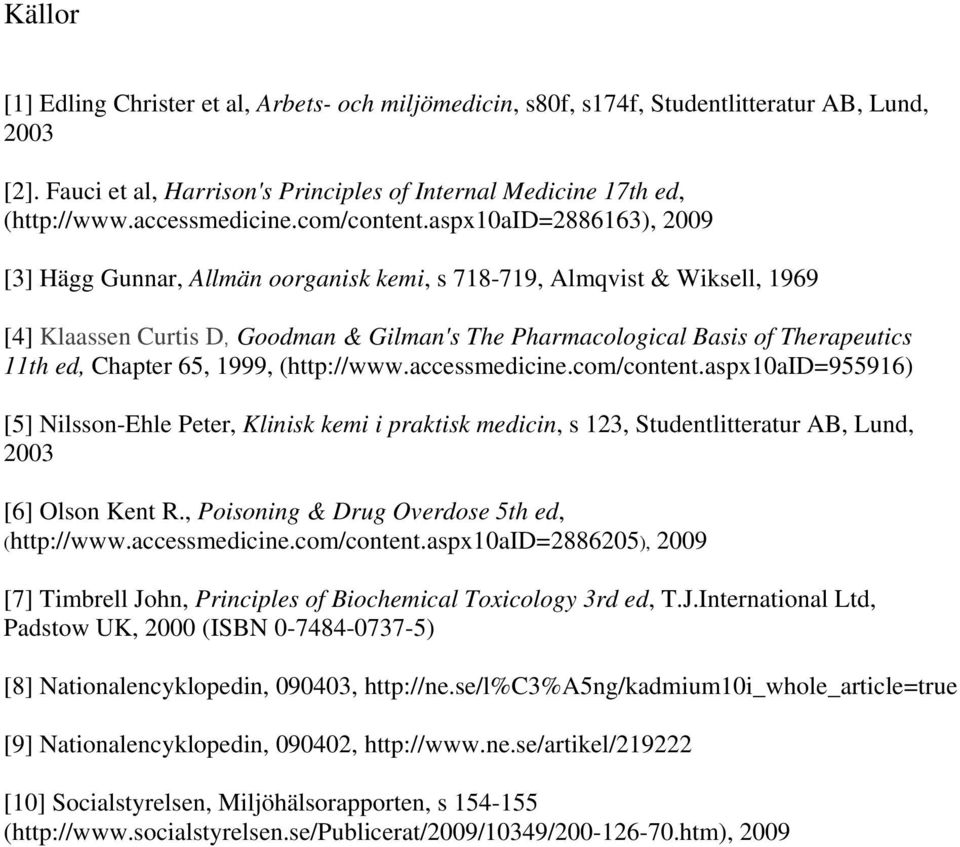 aspx10aid=2886163), 2009 [3] Hägg Gunnar, Allmän oorganisk kemi, s 718-719, Almqvist & Wiksell, 1969 [4] Klaassen Curtis D, Goodman & Gilman's The Pharmacological Basis of Therapeutics 11th ed,