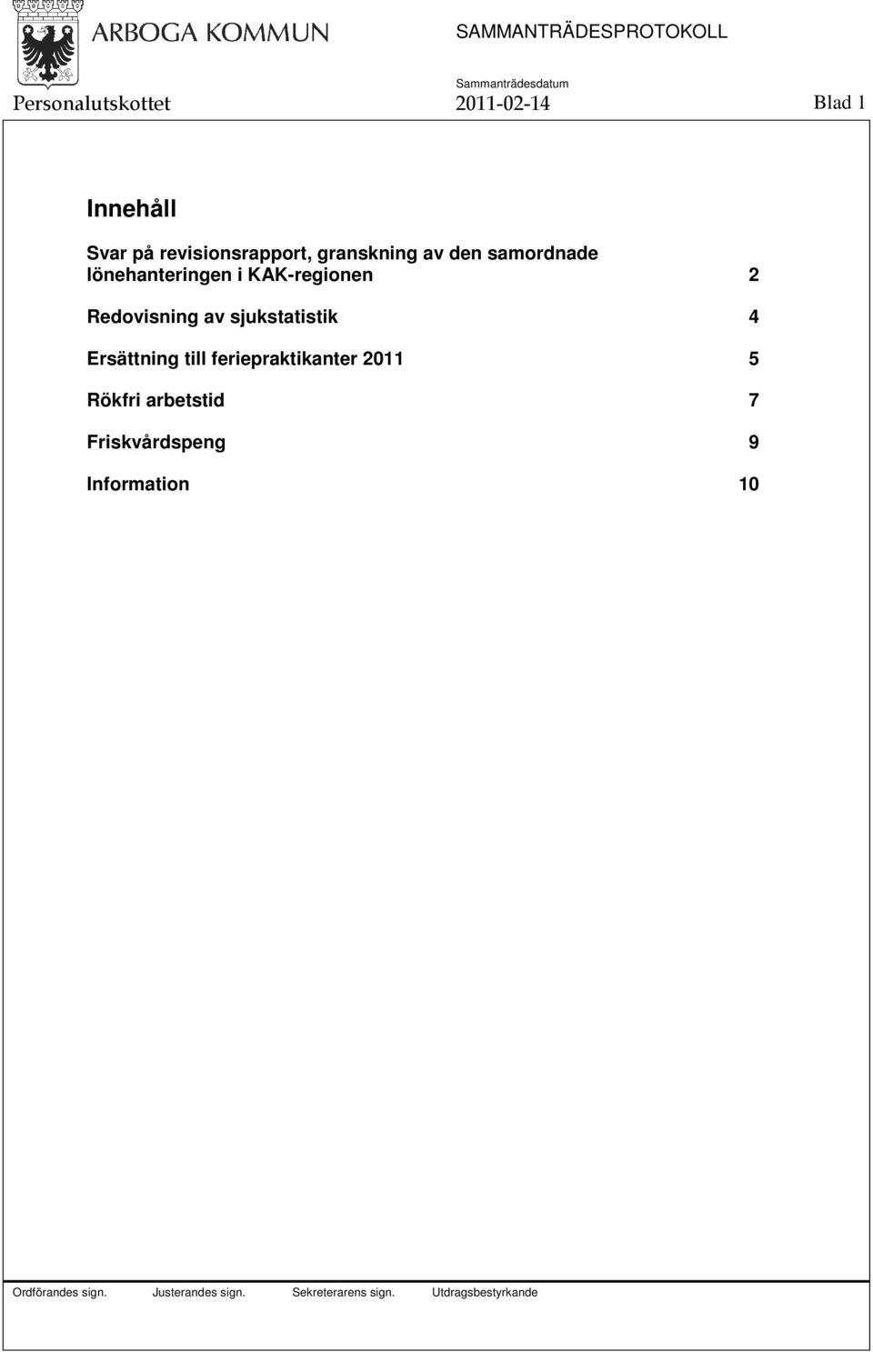 i KAK-regionen 2 Redovisning av sjukstatistik 4 Ersättning till