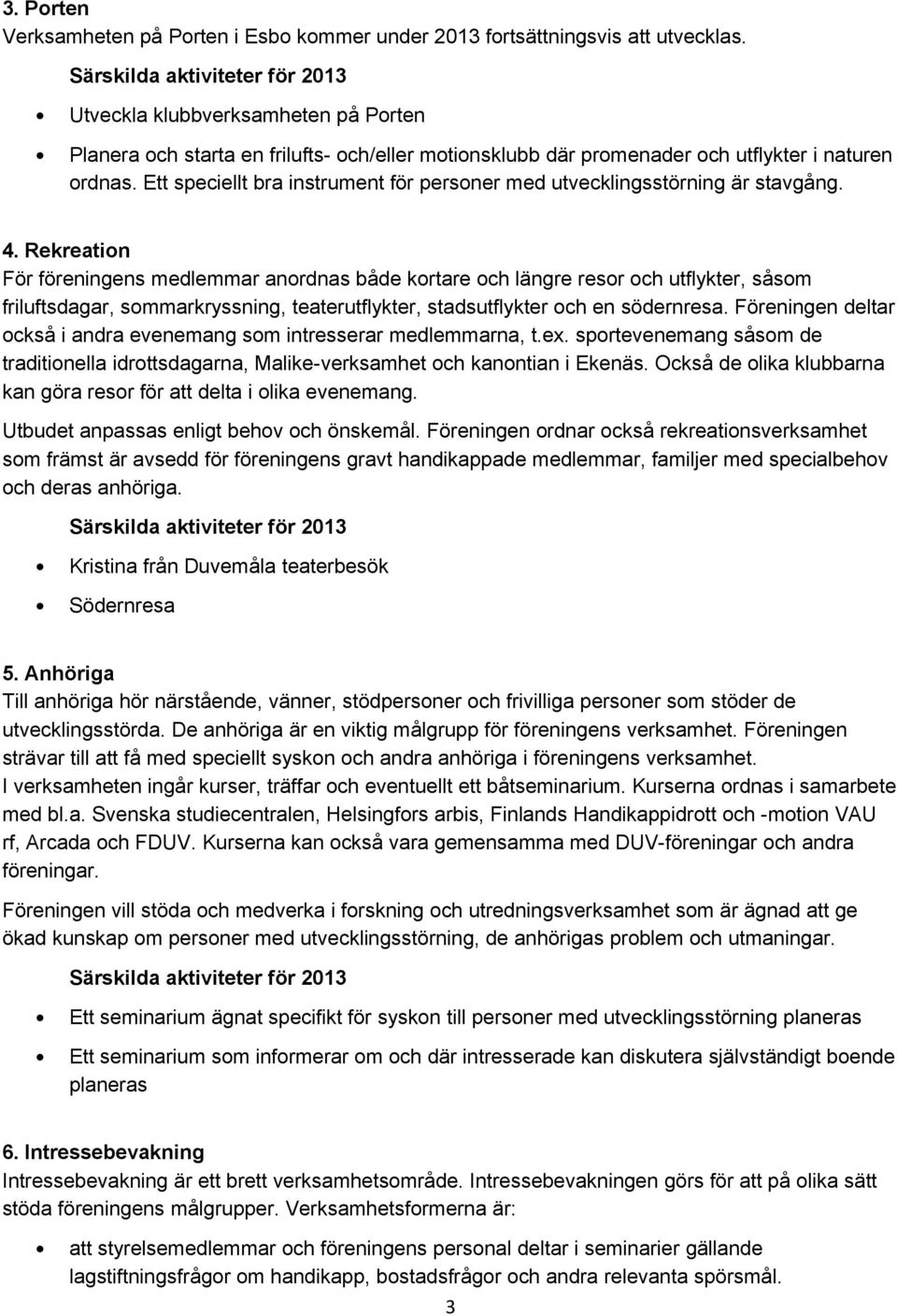 Ett speciellt bra instrument för personer med utvecklingsstörning är stavgång. 4.