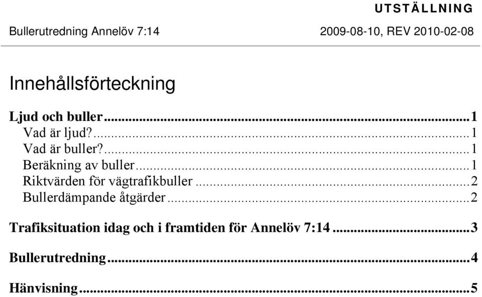 ..1 Riktvärden för vägtrafikbuller...2 Bullerdämpande åtgärder.