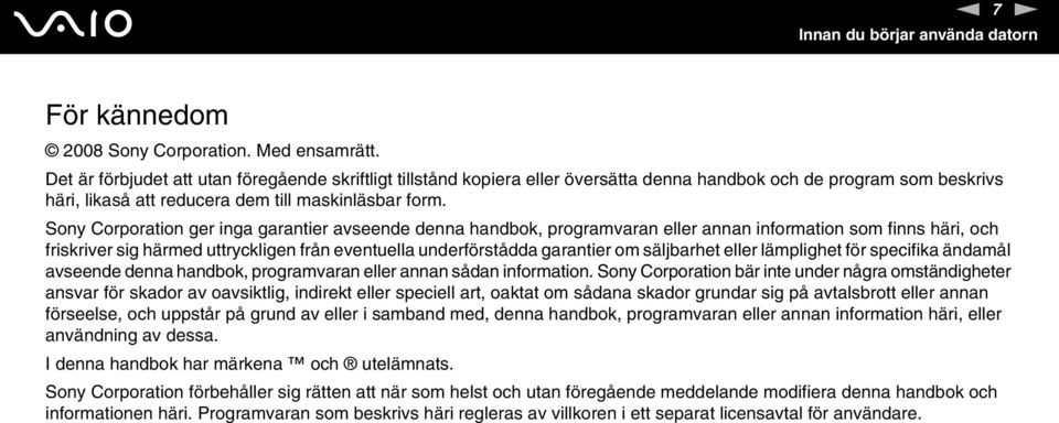 Sony Corporation ger inga garantier avseende denna handbok, programvaran eller annan information som finns häri, och friskriver sig härmed uttryckligen från eventuella underförstådda garantier om