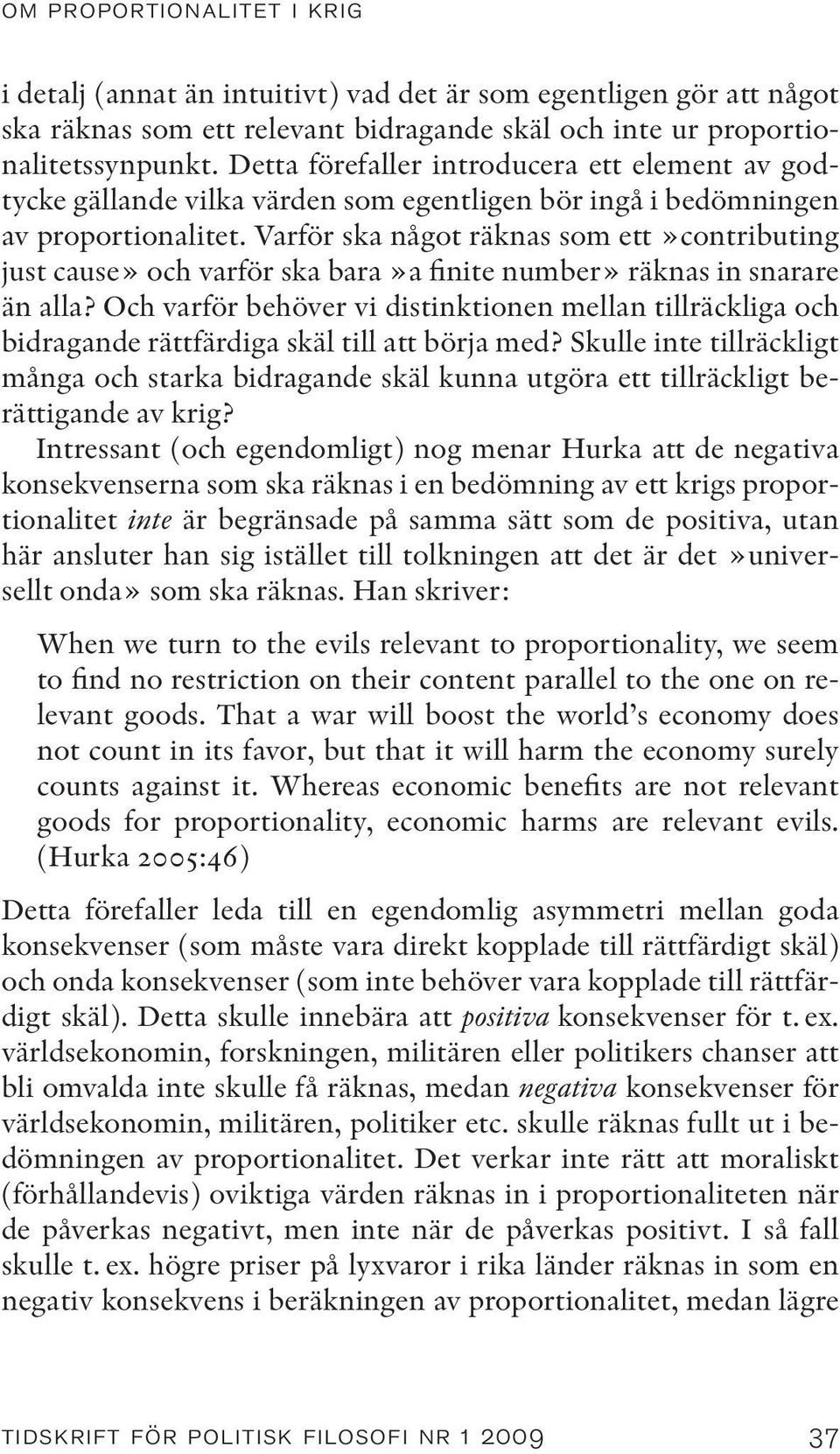 Varför ska något räknas som ett»contributing just cause» och varför ska bara»a finite number» räknas in snarare än alla?