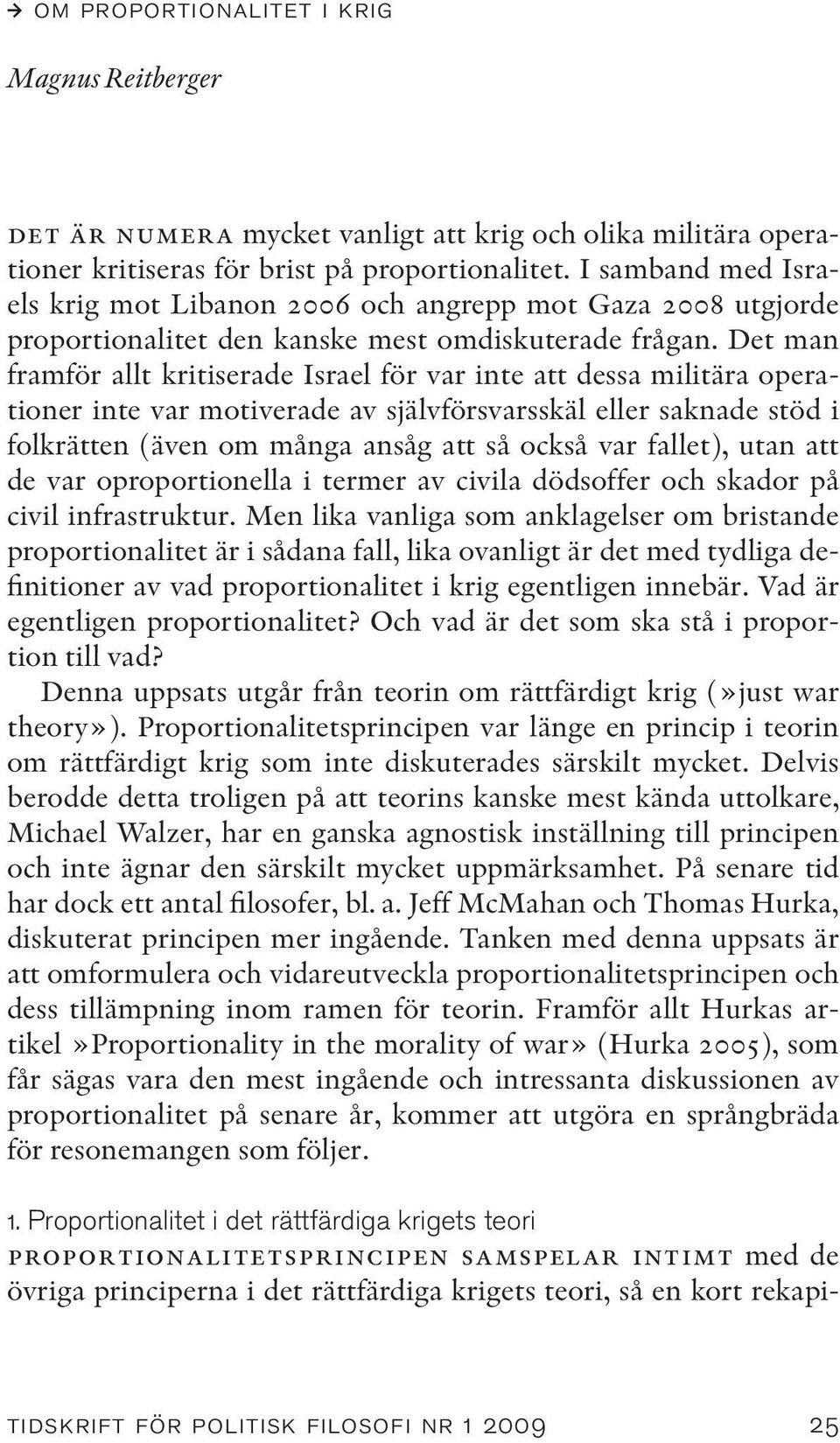 Det man framför allt kritiserade Israel för var inte att dessa militära operationer inte var motiverade av självförsvarsskäl eller saknade stöd i folkrätten (även om många ansåg att så också var