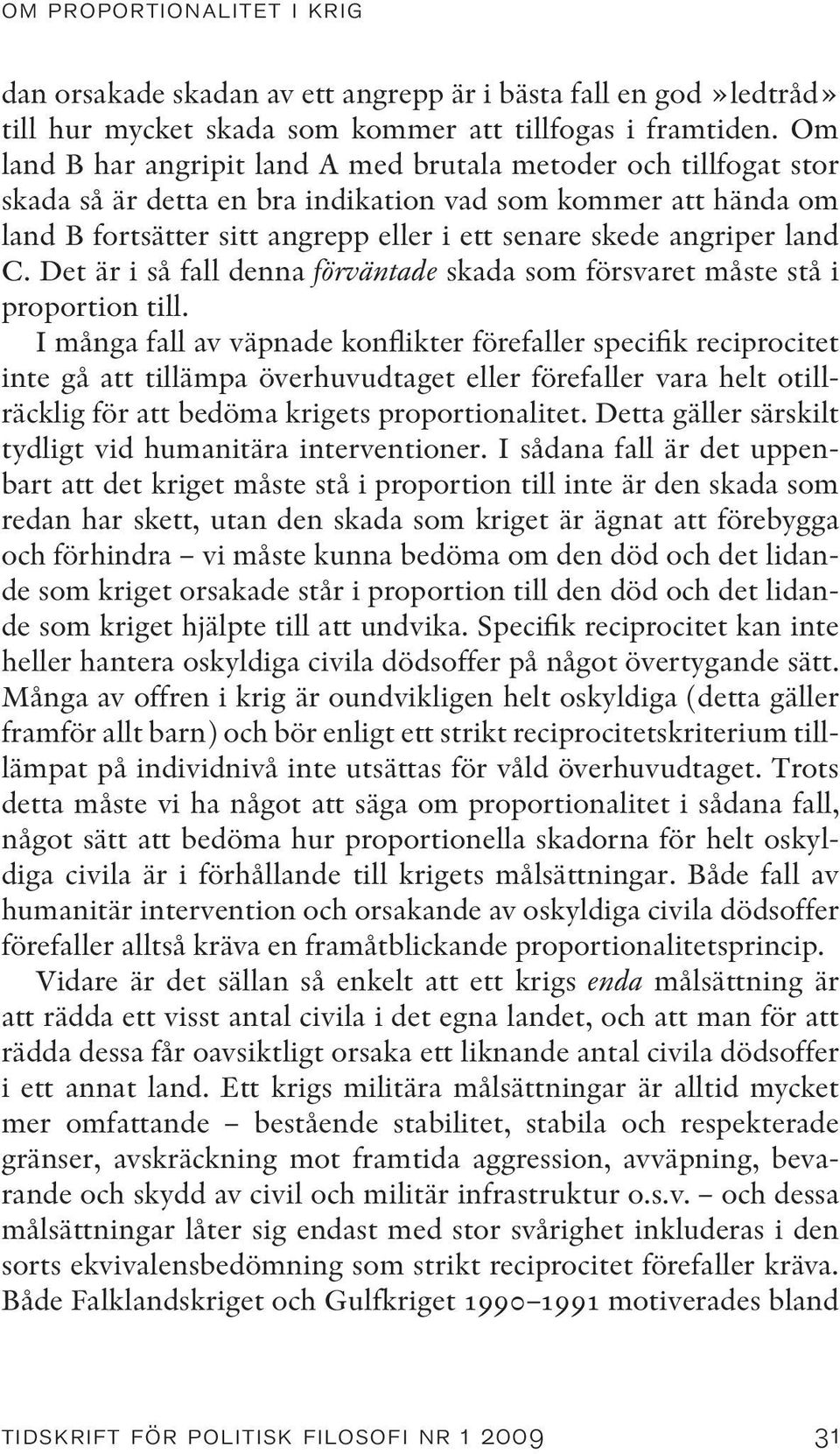 land C. Det är i så fall denna förväntade skada som försvaret måste stå i proportion till.