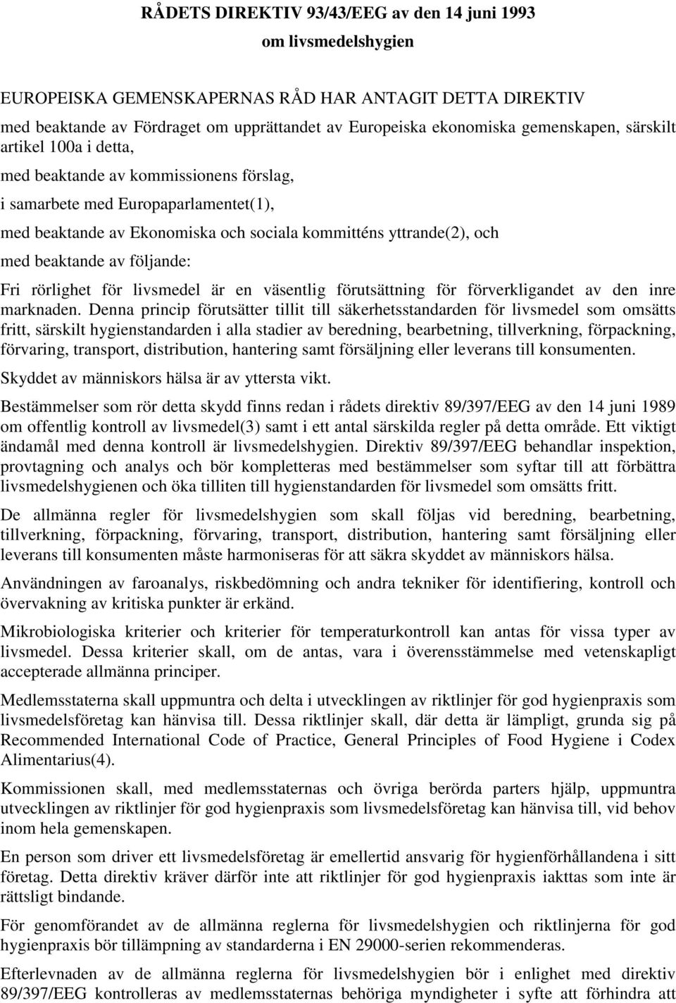 beaktande av följande: Fri rörlighet för livsmedel är en väsentlig förutsättning för förverkligandet av den inre marknaden.