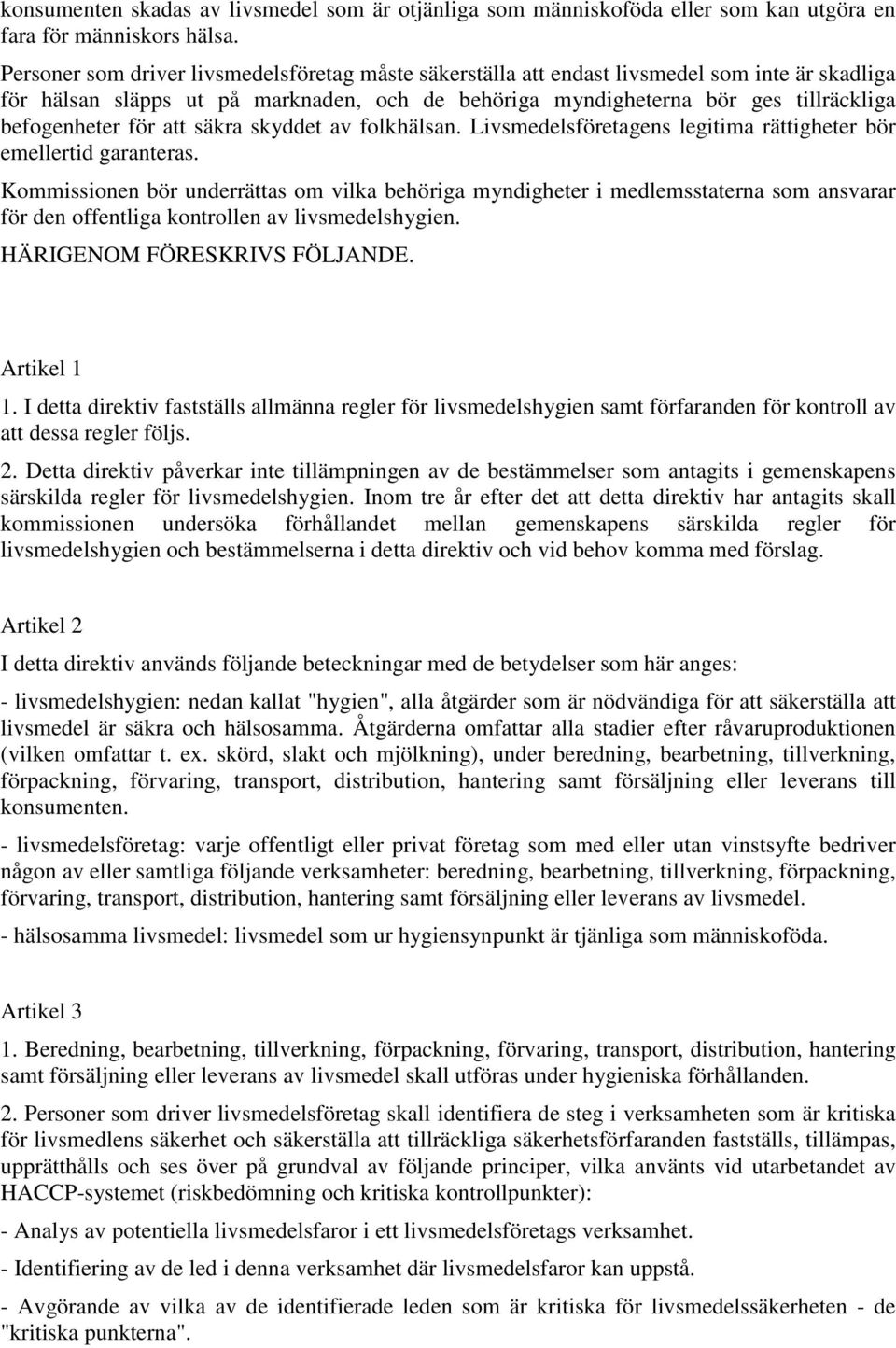 för att säkra skyddet av folkhälsan. Livsmedelsföretagens legitima rättigheter bör emellertid garanteras.