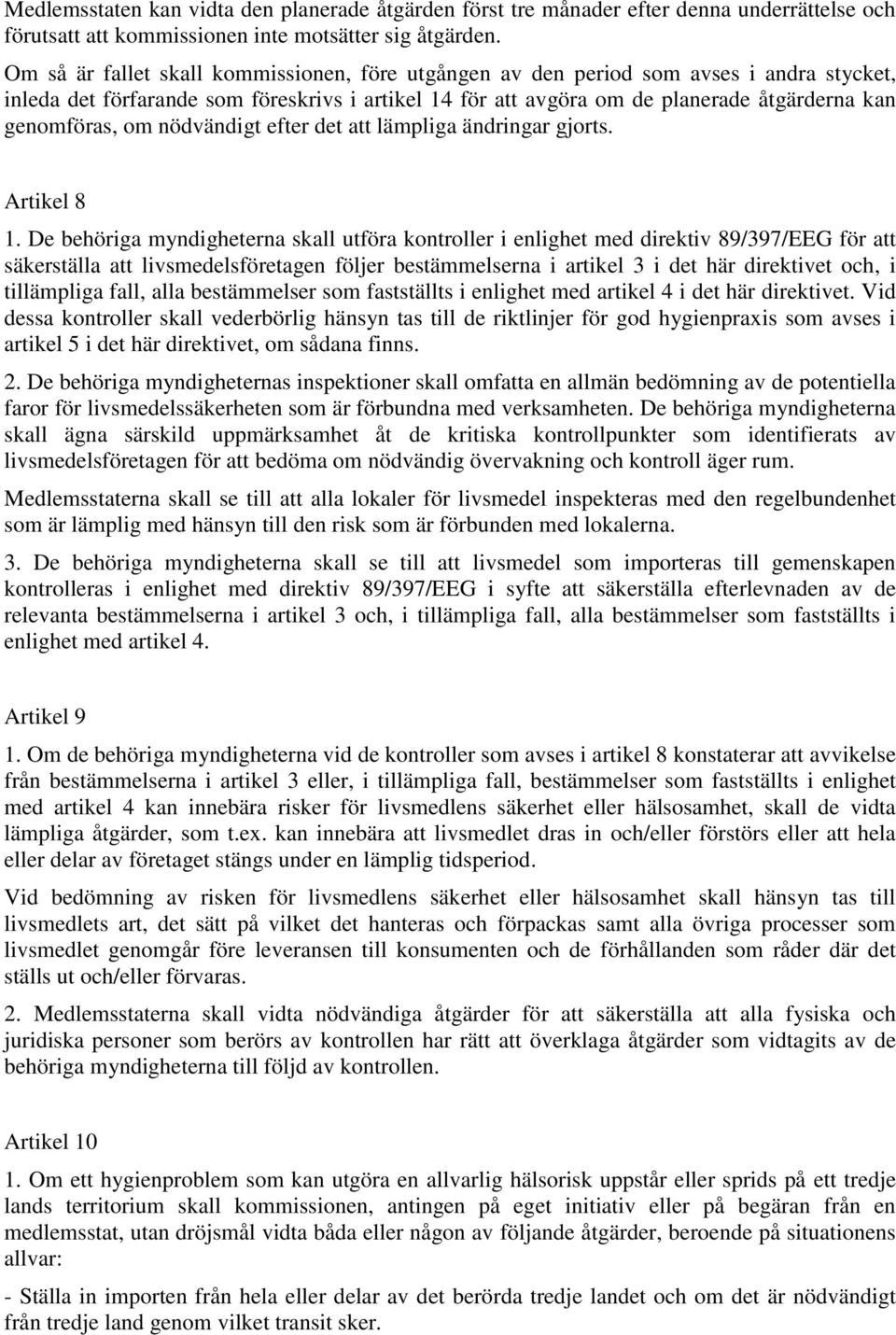 om nödvändigt efter det att lämpliga ändringar gjorts. Artikel 8 1.